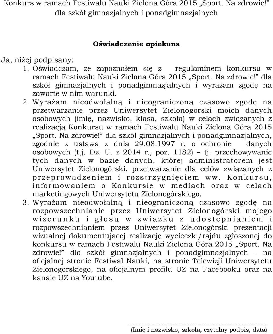 Wyrażam nieodwołalną i nieograniczoną czasowo zgodę na przetwarzanie przez Uniwersytet Zielonogórski moich danych osobowych (imię, nazwisko, klasa, szkoła) w celach związanych z realizacją Konkursu w