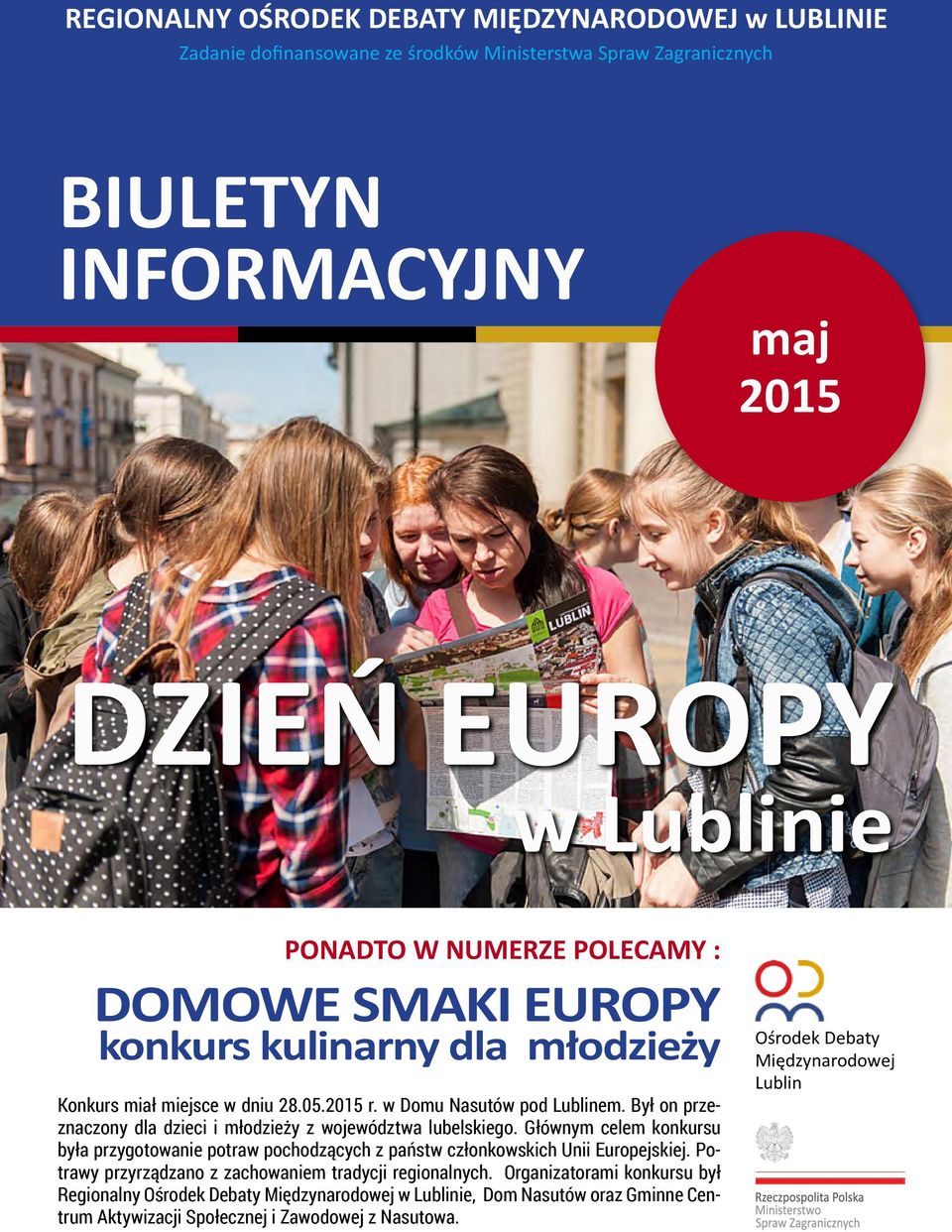 Głównym celem konkursu była przygotowanie potraw pochodzących z państw członkowskich Unii Europejskiej. Potrawy przyrządzano z zachowaniem tradycji regionalnych.