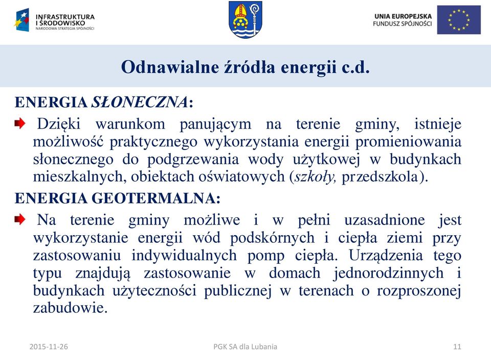 ENERGIA GEOTERMALNA: Na terenie gminy możliwe i w pełni uzasadnione jest wykorzystanie energii wód podskórnych i ciepła ziemi przy zastosowaniu