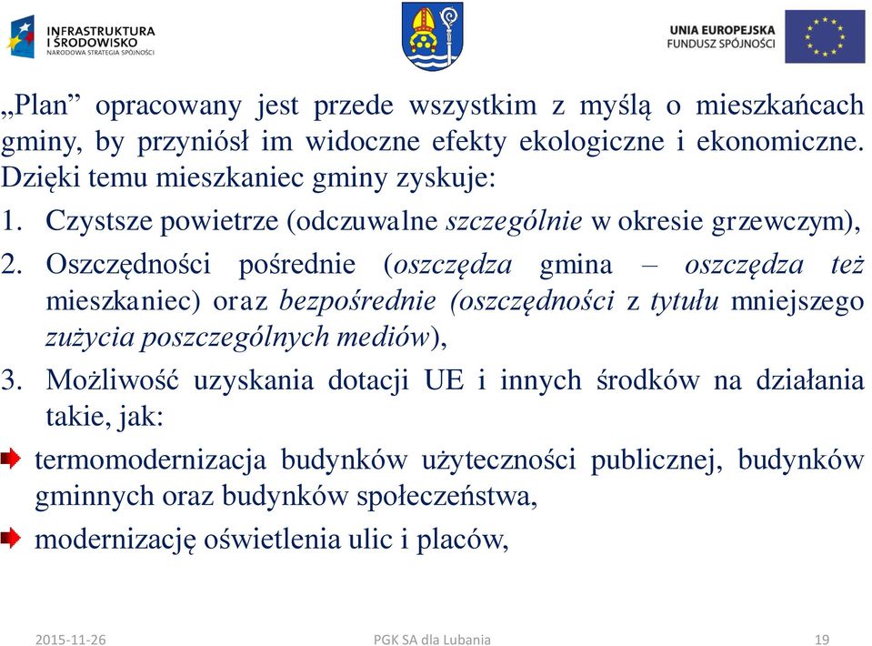 Oszczędności pośrednie (oszczędza gmina oszczędza też mieszkaniec) oraz bezpośrednie (oszczędności z tytułu mniejszego zużycia poszczególnych mediów), 3.