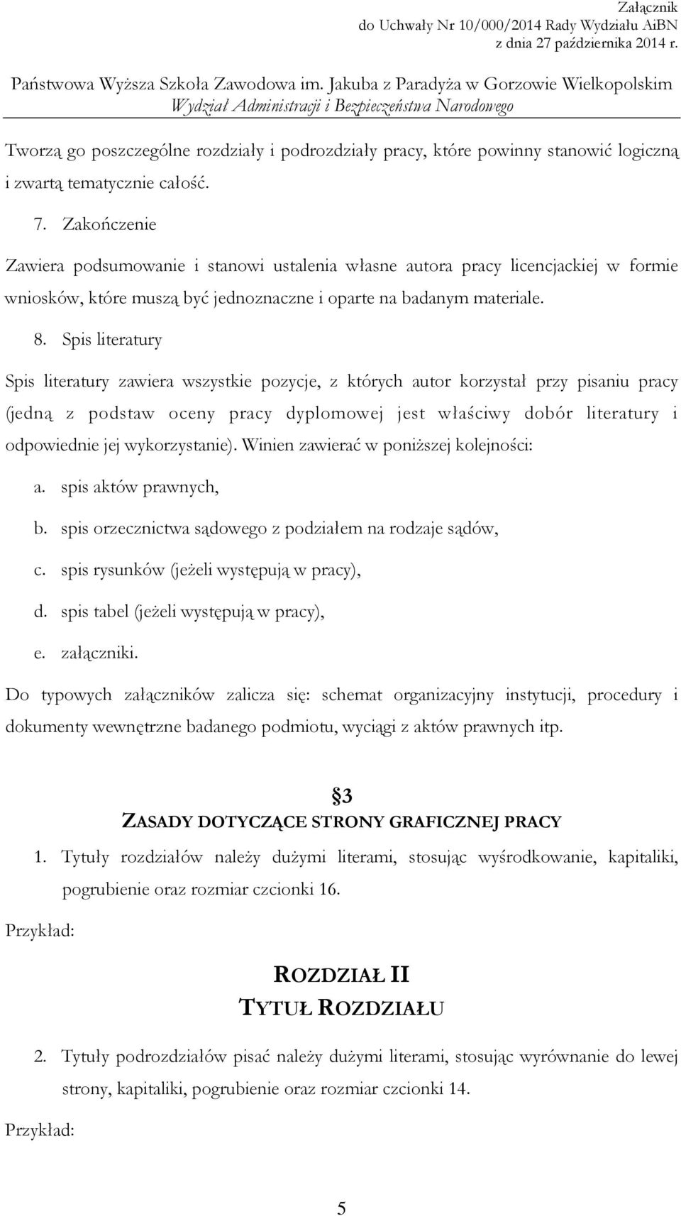 Spis literatury Spis literatury zawiera wszystkie pozycje, z których autor korzystał przy pisaniu pracy (jedną z podstaw oceny pracy dyplomowej jest właściwy dobór literatury i odpowiednie jej