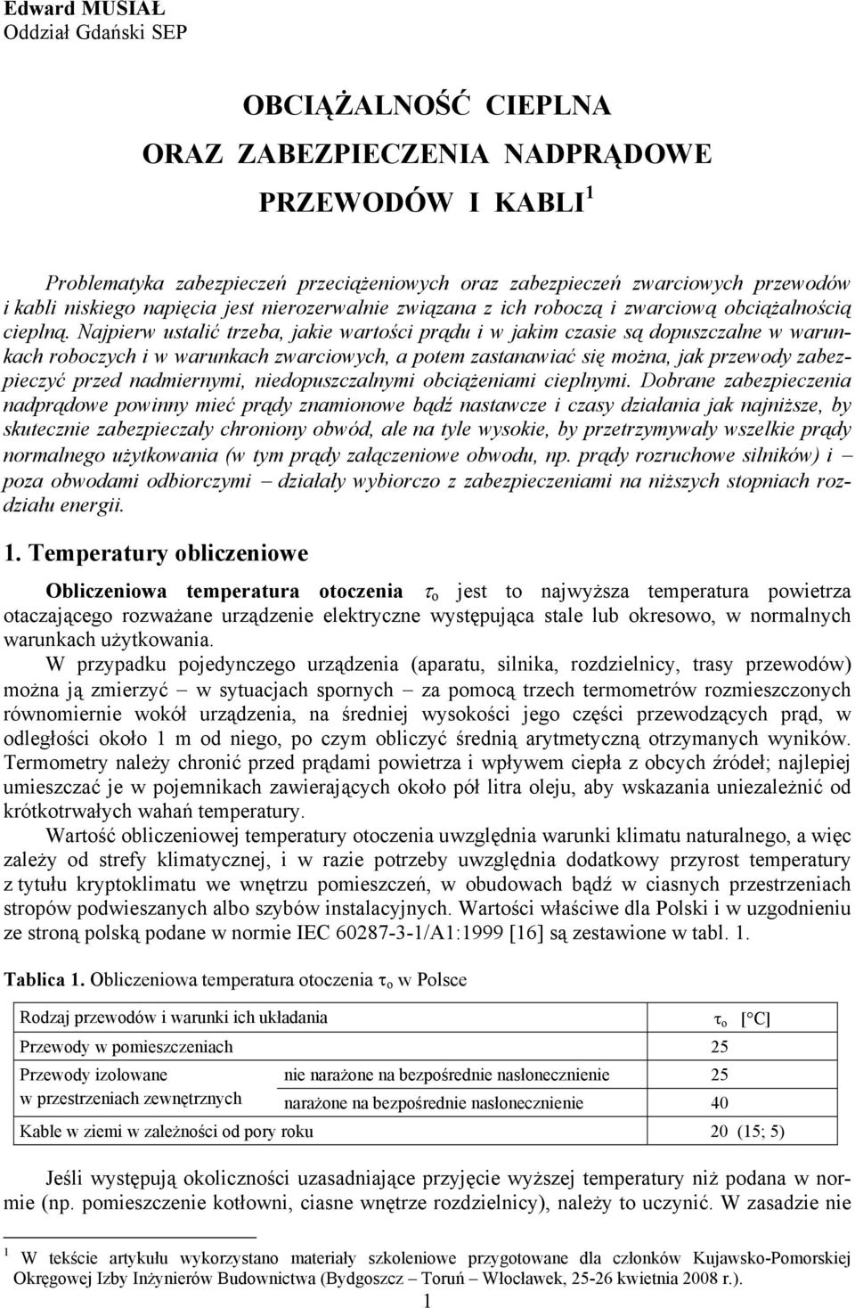 Najpierw ustalić trzeba, jakie wartości prądu i w jakim czasie są dopuszczale w warukach roboczych i w warukach zwarciowych, a potem zastaawiać się moża, jak przewody zabezpieczyć przed admierymi,