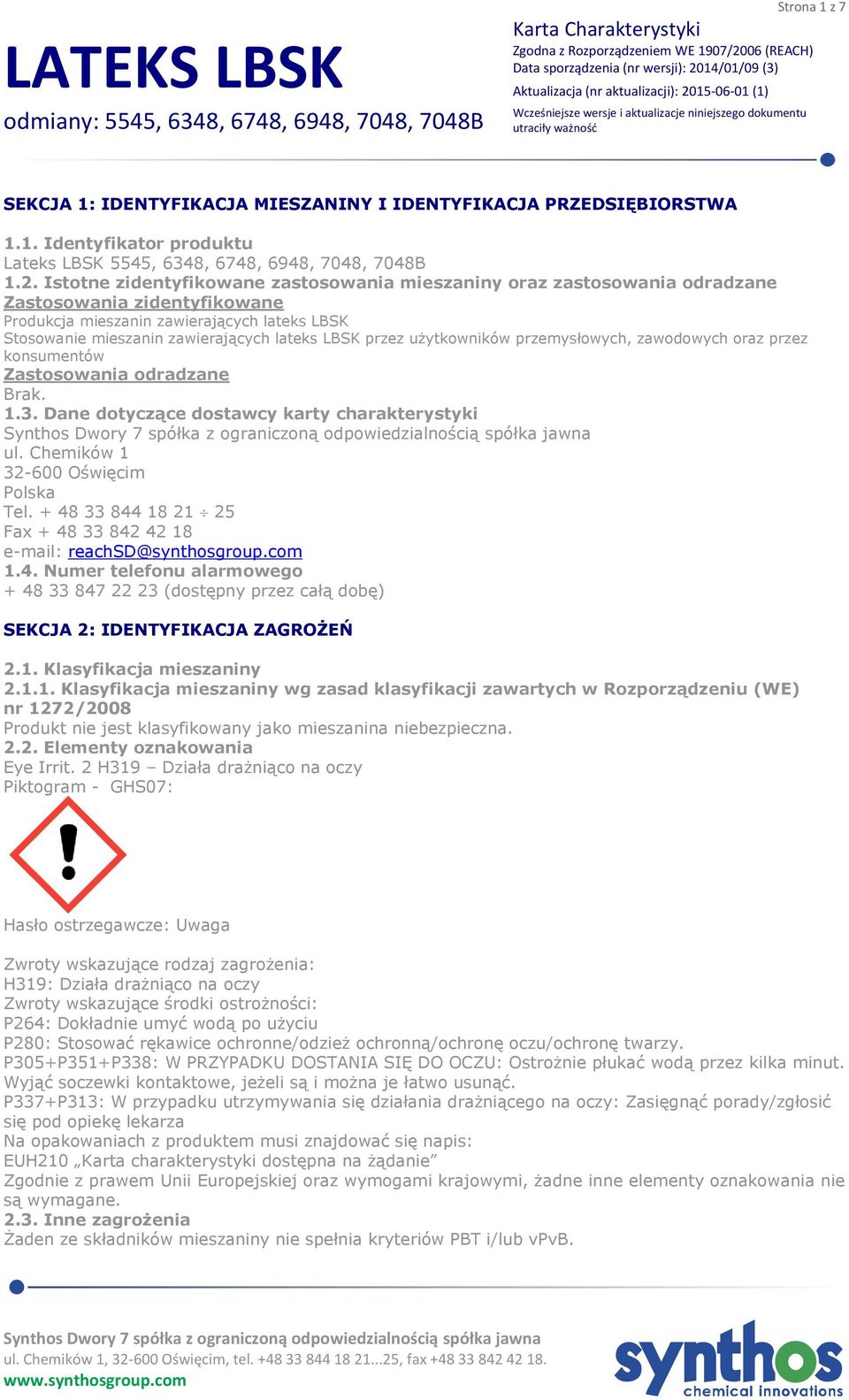 Istotne zidentyfikowane zastosowania mieszaniny oraz zastosowania odradzane Zastosowania zidentyfikowane Produkcja mieszanin zawierających lateks LBSK Stosowanie mieszanin zawierających lateks LBSK