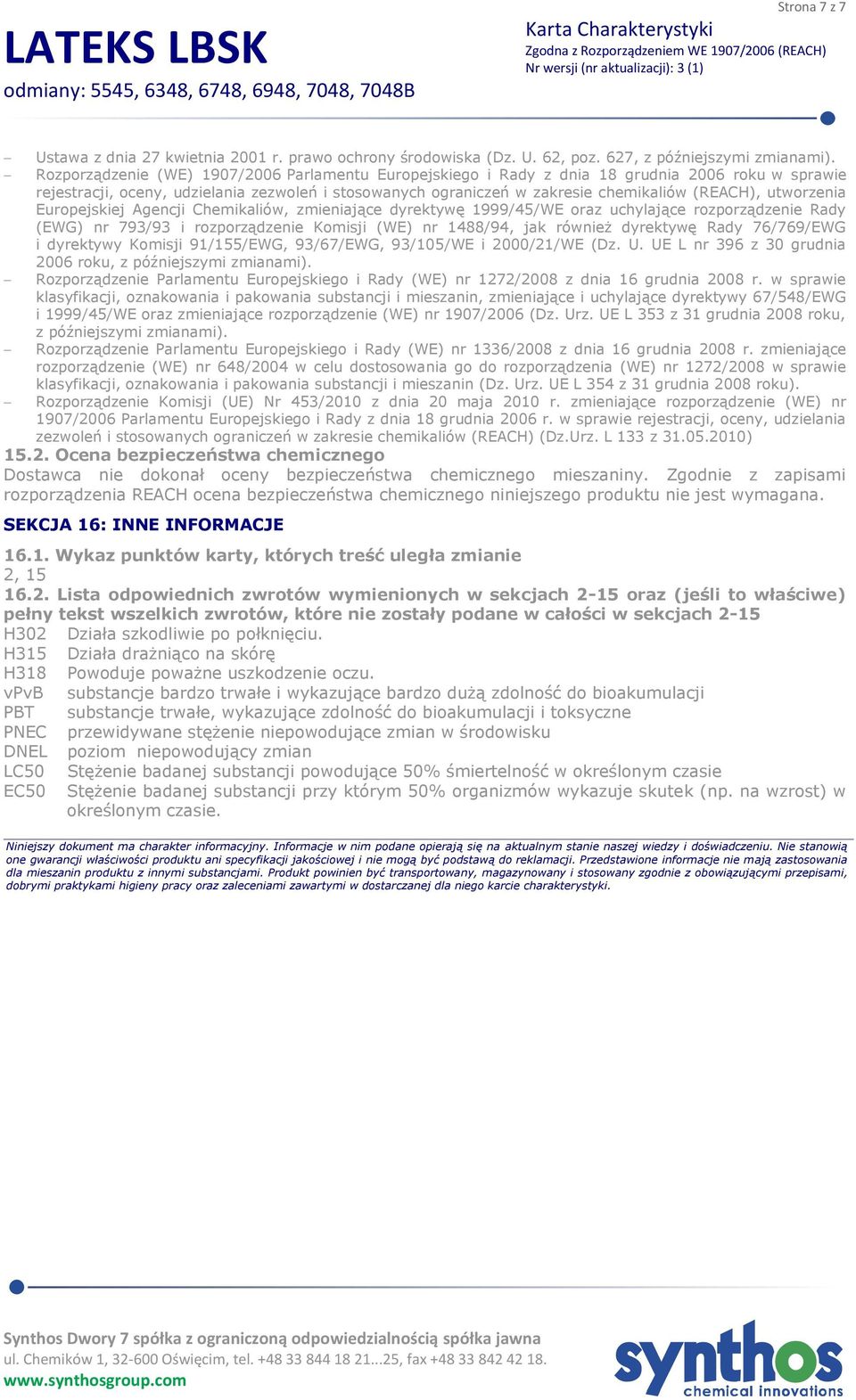 utworzenia Europejskiej Agencji Chemikaliów, zmieniające dyrektywę 1999/45/WE oraz uchylające rozporządzenie Rady (EWG) nr 793/93 i rozporządzenie Komisji (WE) nr 1488/94, jak również dyrektywę Rady