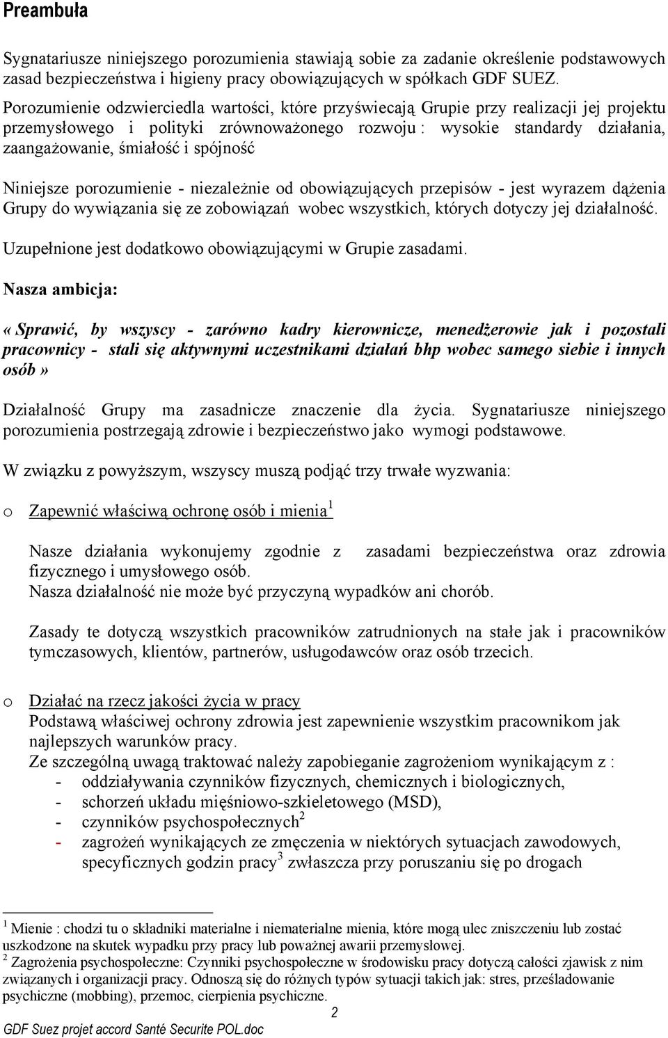 spójność Niniejsze porozumienie - niezależnie od obowiązujących przepisów - jest wyrazem dążenia Grupy do wywiązania się ze zobowiązań wobec wszystkich, których dotyczy jej działalność.