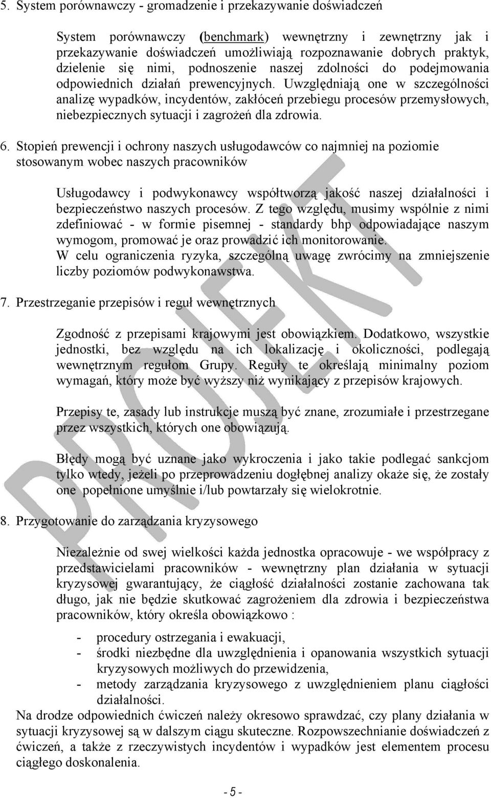 Uwzględniają one w szczególności analizę wypadków, incydentów, zakłóceń przebiegu procesów przemysłowych, niebezpiecznych sytuacji i zagrożeń dla zdrowia. 6.