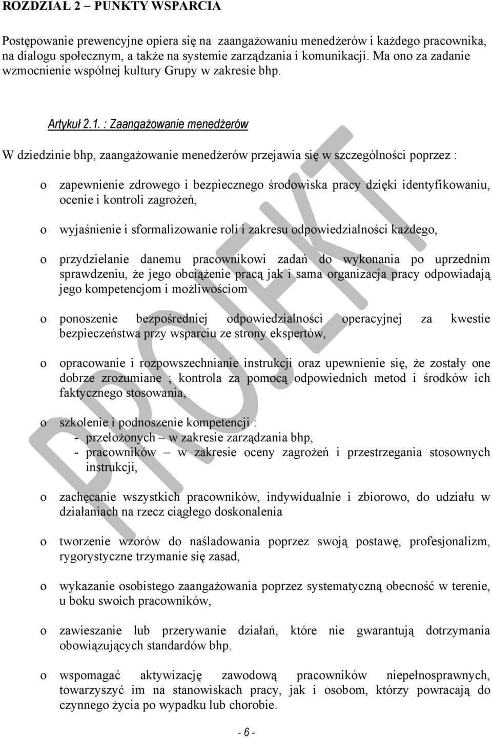 : Zaangażowanie menedżerów W dziedzinie bhp, zaangażowanie menedżerów przejawia się w szczególności poprzez : o zapewnienie zdrowego i bezpiecznego środowiska pracy dzięki identyfikowaniu, ocenie i