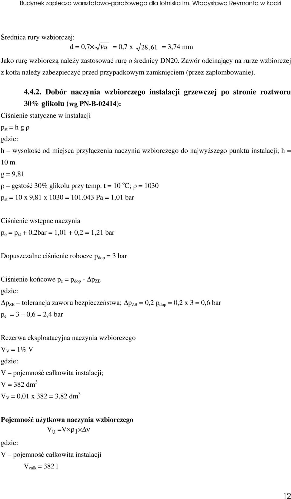 Dobór naczynia wzbiorczego instalacji grzewczej o stronie roztworu 30% glikolu (wg PN-B-02414): Ciśnienie statyczne w instalacji st = h g ρ h wysokość od miejsca rzyłączenia naczynia wzbiorczego do