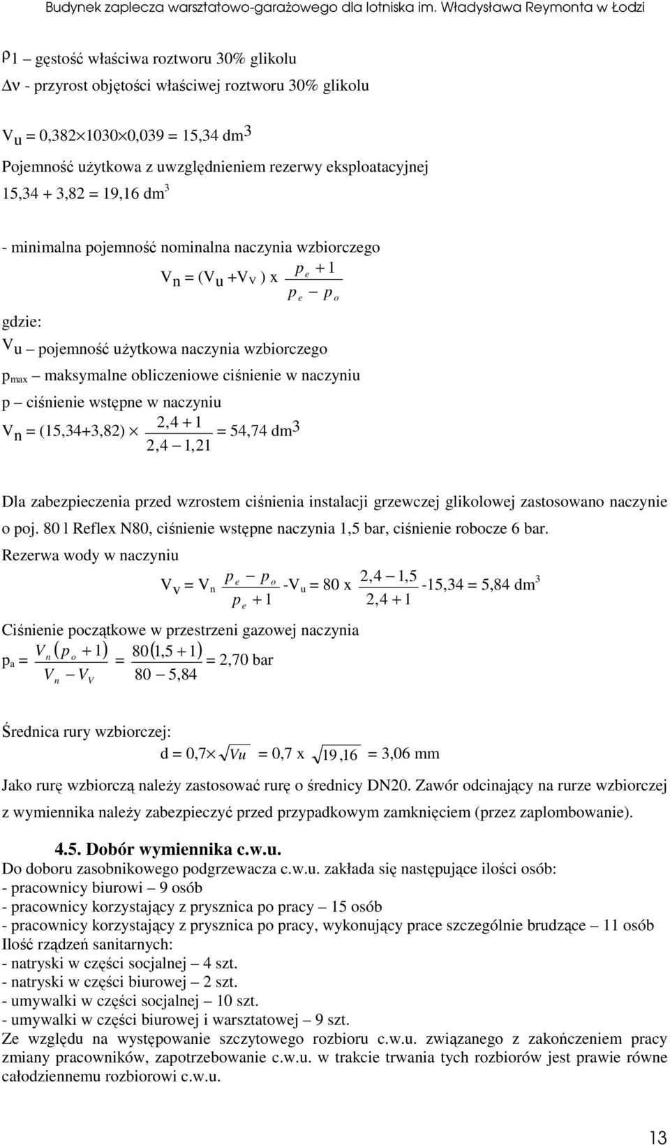 wstęne w naczyniu 2,4 + 1 V n = (15,34+3,82) = 54,74 dm 3 2,4 1,21 e o Dla zabezieczenia rzed wzrostem ciśnienia instalacji grzewczej glikolowej zastosowano naczynie o oj.