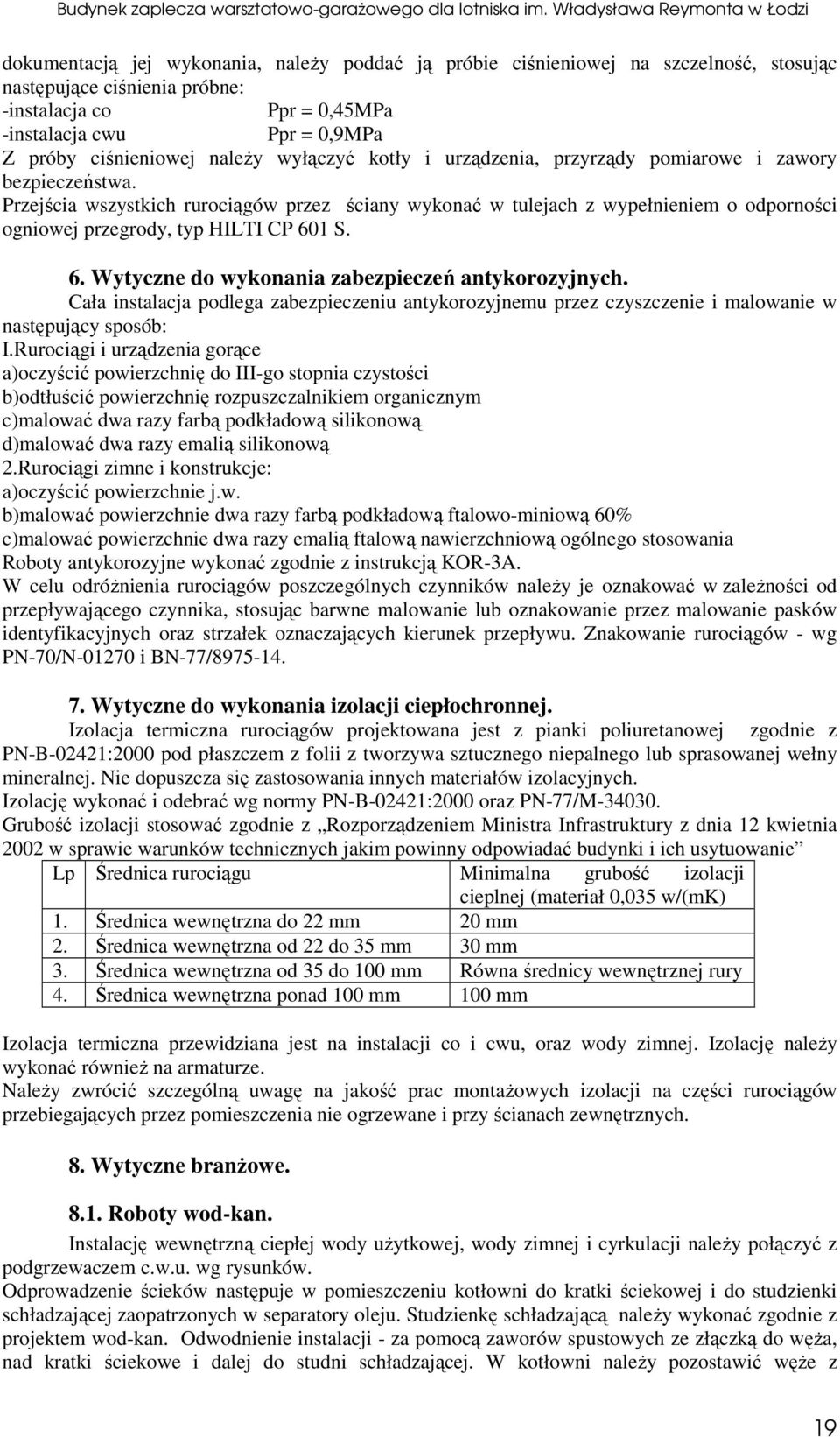 1 S. 6. Wytyczne do wykonania zabezieczeń antykorozyjnych. Cała instalacja odlega zabezieczeniu antykorozyjnemu rzez czyszczenie i malowanie w nastęujący sosób: I.