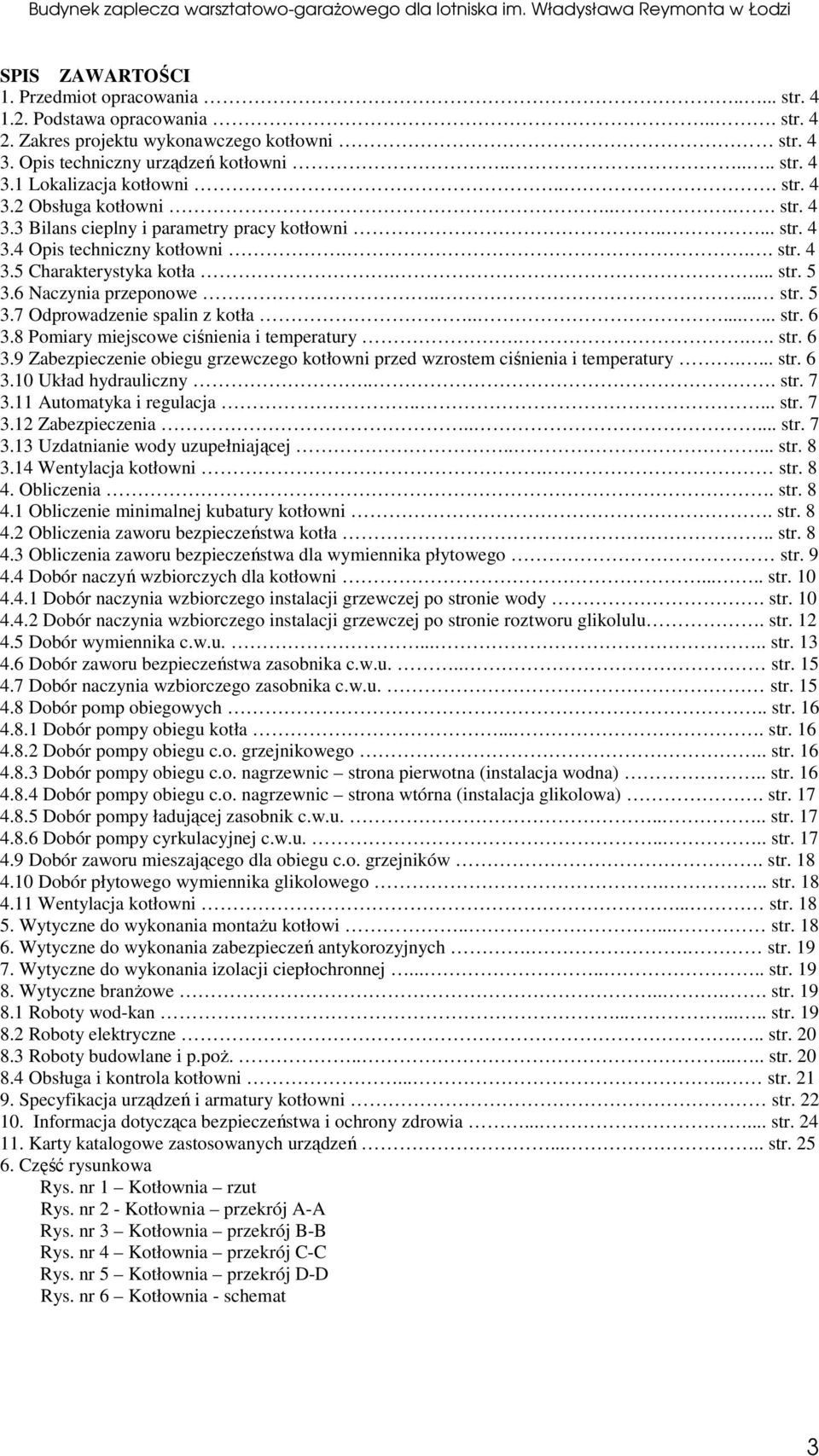 6 Naczynia rzeonowe..... str. 5 3.7 Odrowadzenie salin z kotła........ str. 6 3.8 Pomiary miejscowe ciśnienia i temeratury... str. 6 3.9 Zabezieczenie obiegu grzewczego kotłowni rzed wzrostem ciśnienia i temeratury.