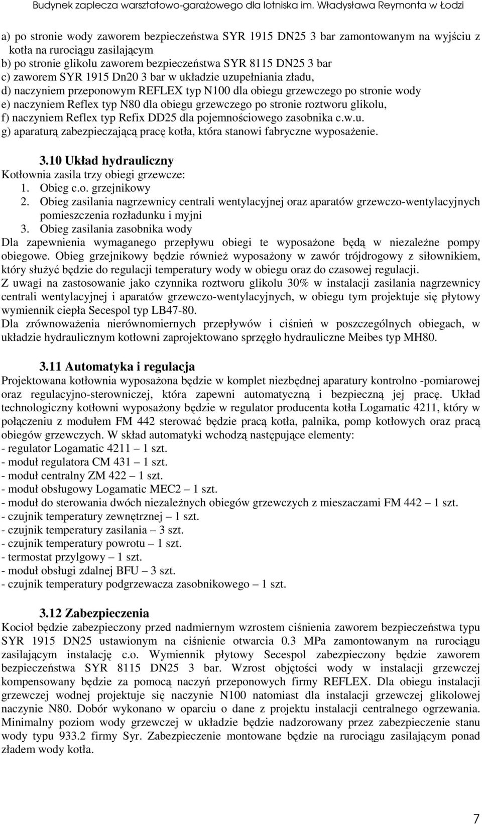 naczyniem Reflex ty Refix DD25 dla ojemnościowego zasobnika c.w.u. g) aaraturą zabezieczającą racę kotła, która stanowi fabryczne wyosażenie. 3.