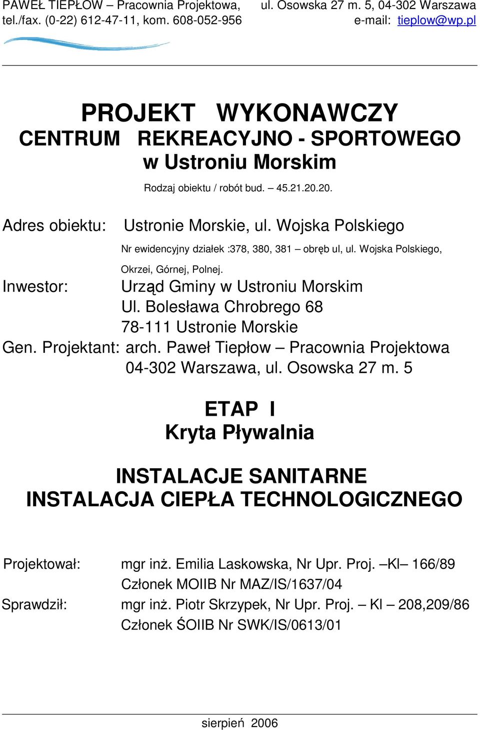 Wojska Polskiego Nr ewidencyjny działek :378, 380, 381 obręb ul, ul. Wojska Polskiego, Okrzei, Górnej, Polnej. Inwestor: Urząd Gminy w Ustroniu Morskim Ul.