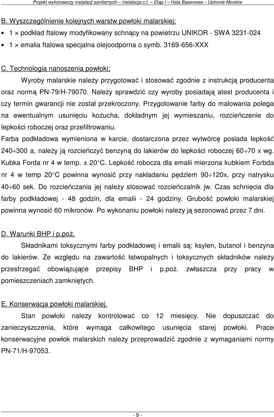 NaleŜy sprawdzić czy wyroby posiadają atest producenta i czy termin gwarancji nie został przekroczony.