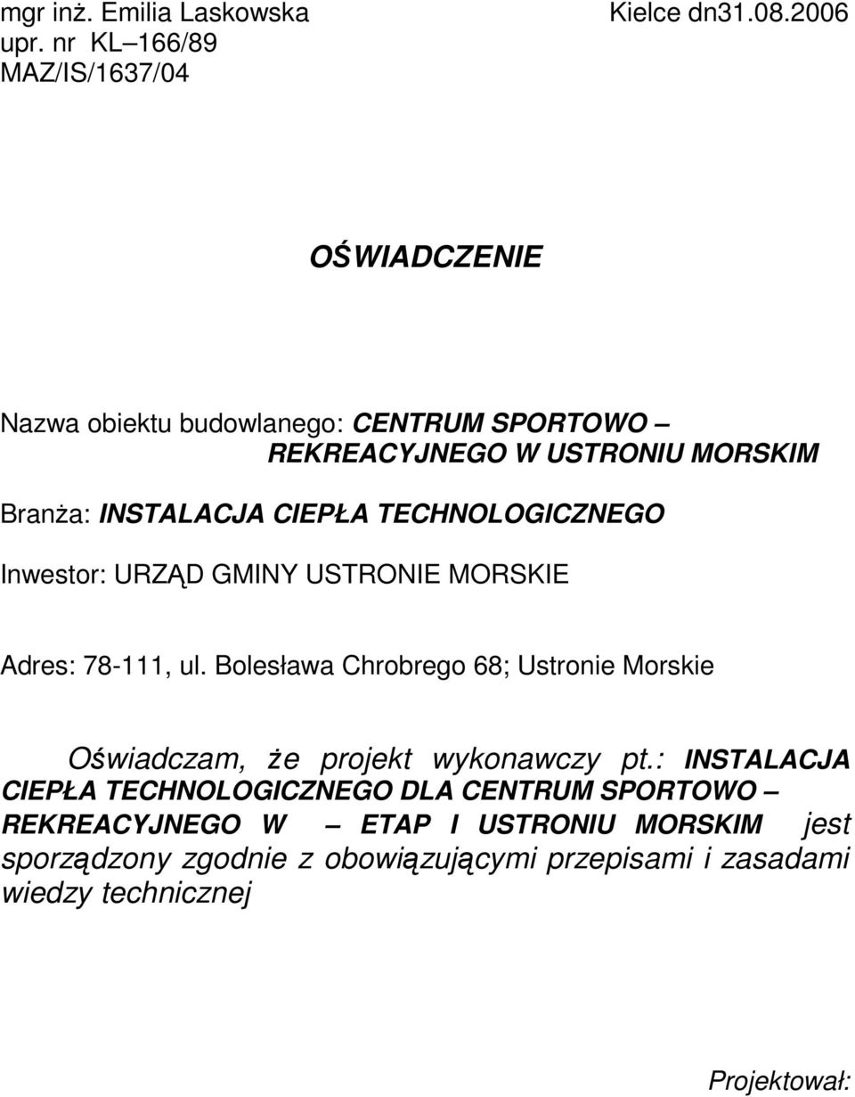 TECHNOLOGICZNEGO Inwestor: URZĄD GMINY USTRONIE MORSKIE Adres: 78-111, ul.