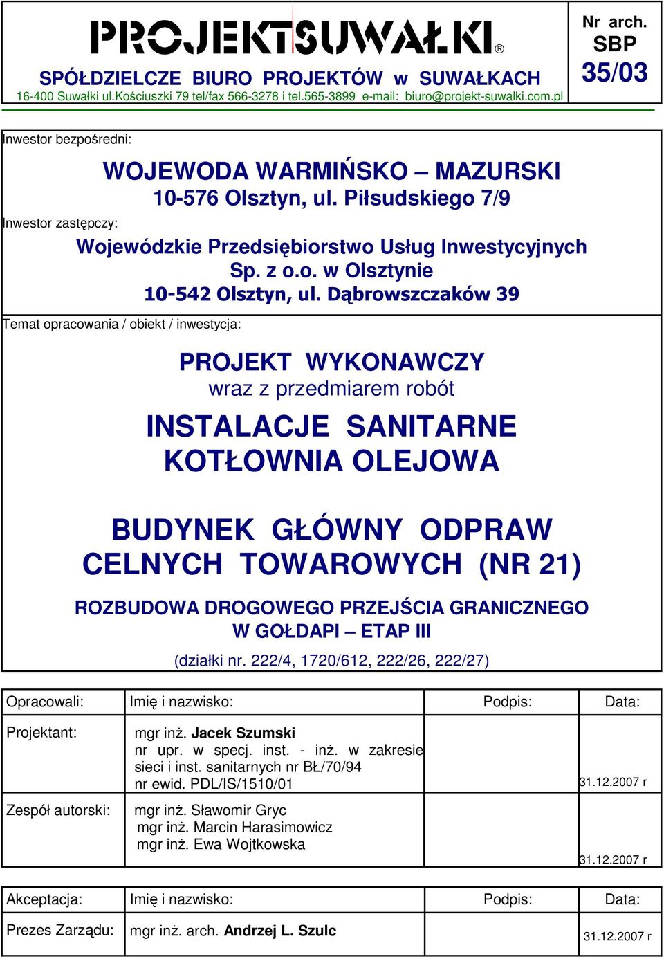 Dąbrowszczaków 39 Temat opracowania / obiekt / inwestycja: PROJEKT WYKONAWCZY wraz z przedmiarem robót INSTALACJE SANITARNE KOTŁOWNIA OLEJOWA BUDYNEK GŁÓWNY ODPRAW CELNYCH TOWAROWYCH (NR 21)