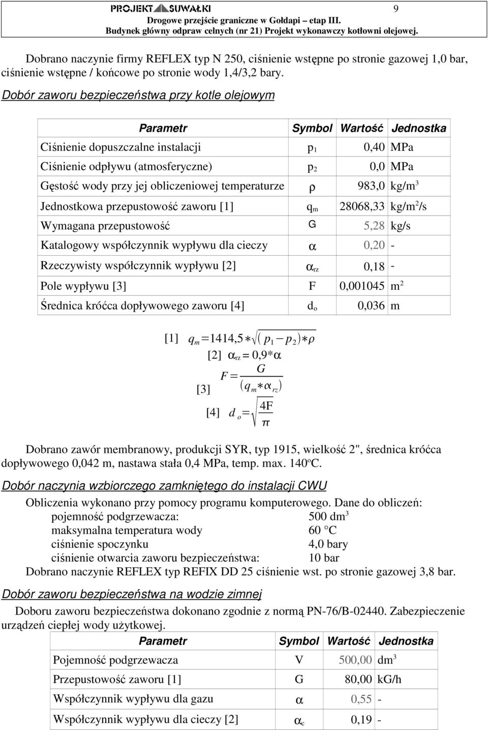 obliczeniowej temperaturze ρ 983,0 kg/m 3 Jednostkowa przepustowość zaworu [1] q m 28068,33 kg/m 2 /s Wymagana przepustowość G 5,28 kg/s Katalogowy współczynnik wypływu dla cieczy α 0,20 -