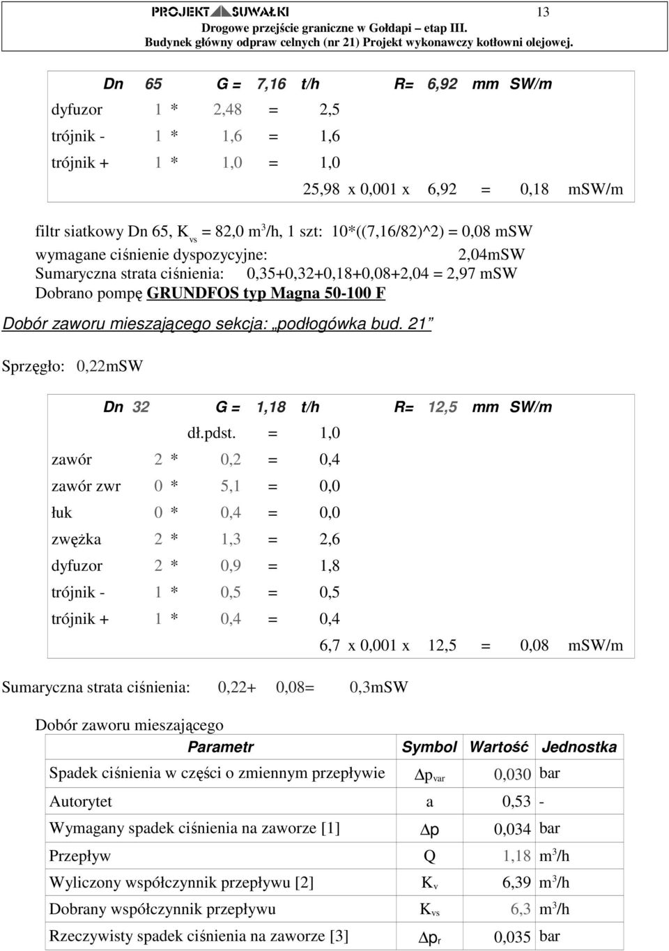 mieszającego sekcja: podłogówka bud. 21 Sprzęgło: 0,22mSW Dn 32 G = 1,18 t/h R= 12,5 mm SW/m dł.pdst.