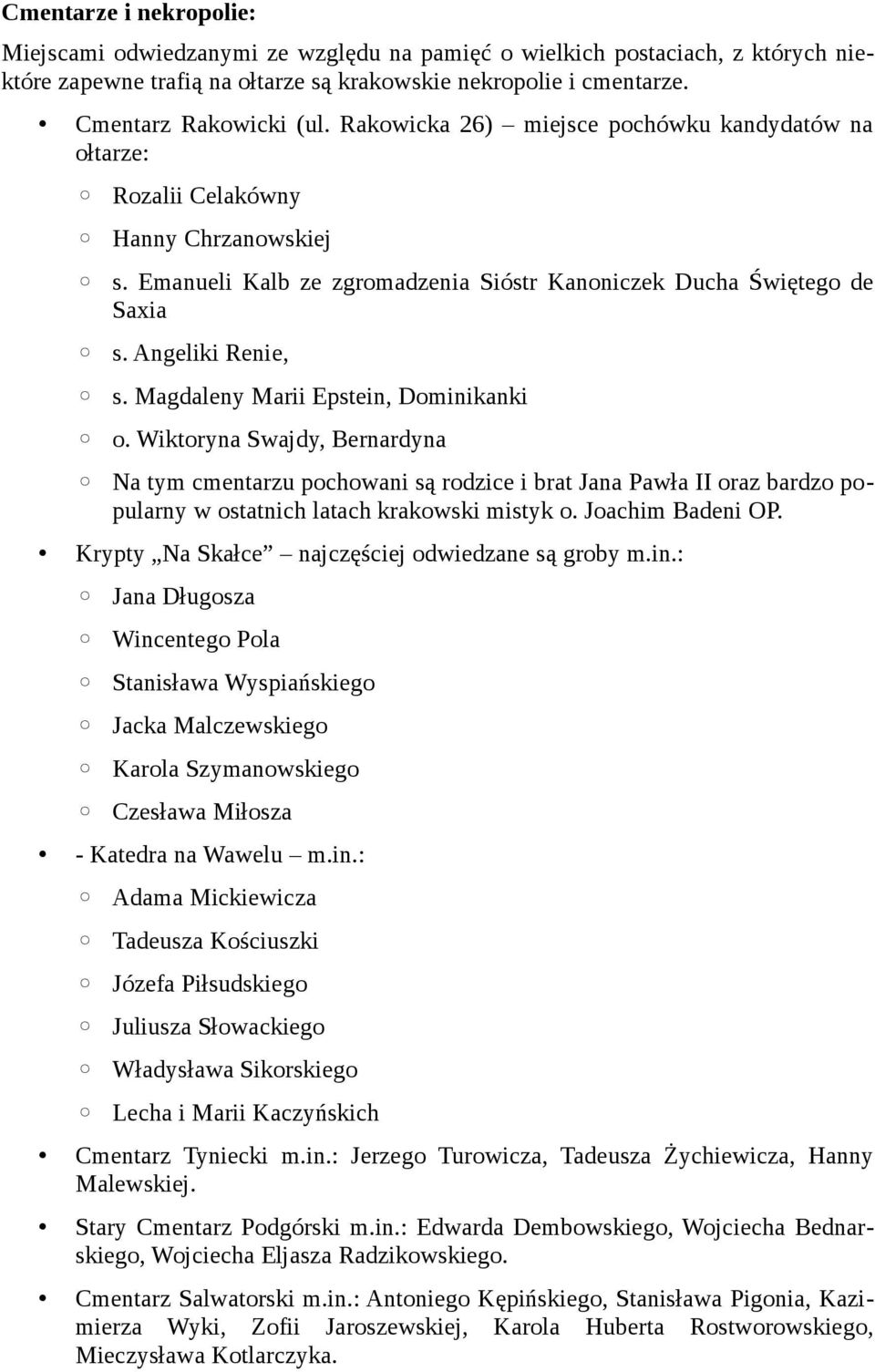 Magdaleny Marii Epstein, Dominikanki o. Wiktoryna Swajdy, Bernardyna Na tym cmentarzu pochowani są rodzice i brat Jana Pawła II oraz bardzo popularny w ostatnich latach krakowski mistyk o.