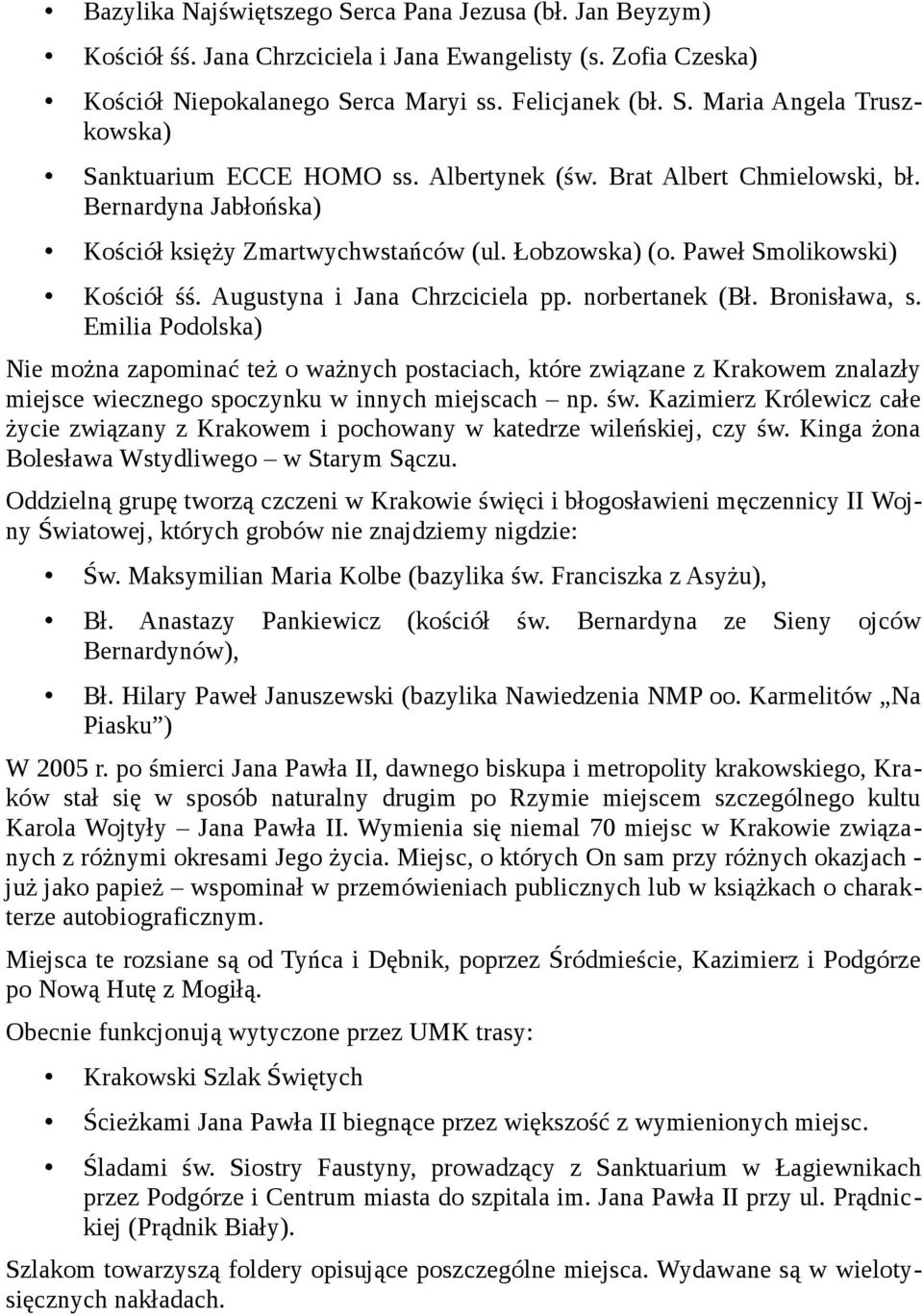 Bronisława, s. Emilia Podolska) Nie można zapominać też o ważnych postaciach, które związane z Krakowem znalazły miejsce wiecznego spoczynku w innych miejscach np. św.