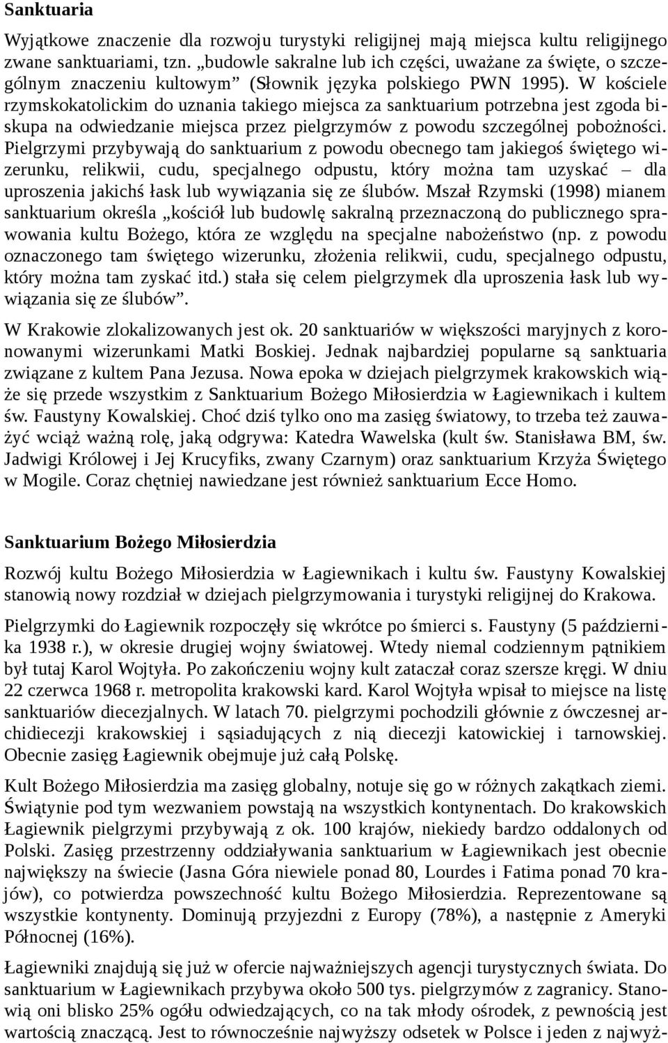 W kościele rzymskokatolickim do uznania takiego miejsca za sanktuarium potrzebna jest zgoda biskupa na odwiedzanie miejsca przez pielgrzymów z powodu szczególnej pobożności.