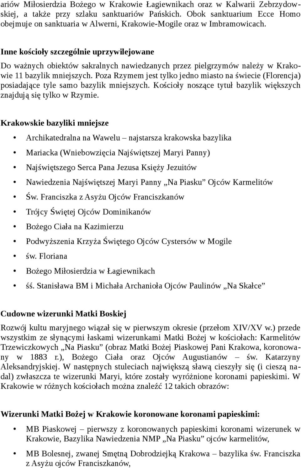 Inne kościoły szczególnie uprzywilejowane Do ważnych obiektów sakralnych nawiedzanych przez pielgrzymów należy w Krakowie 11 bazylik mniejszych.