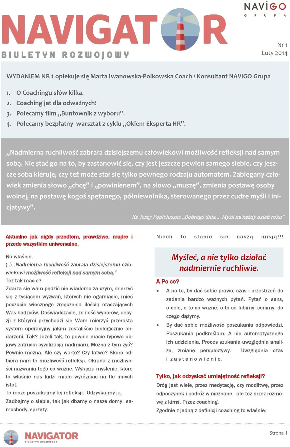 Nie stać go na to, by zastanowić się, czy jest jeszcze pewien samego siebie, czy jeszcze sobą kieruje, czy też może stał się tylko pewnego rodzaju automatem.