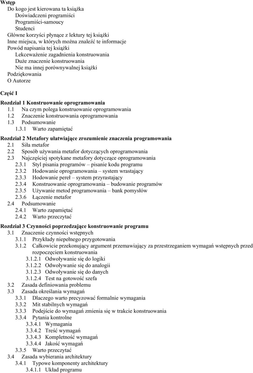 1 Na czym polega konstruowanie oprogramowania 1.2 Znaczenie konstruowania oprogramowania 1.3 Podsumowanie 1.3.1 Warto zapamiętać Rozdział 2 Metafory ułatwiające zrozumienie znaczenia programowania 2.