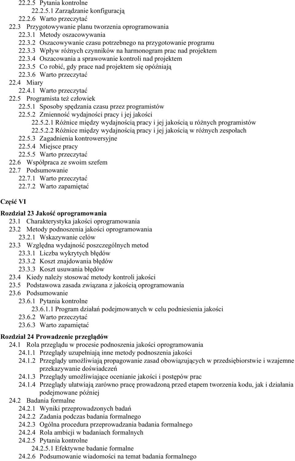 4 Miary 22.4.1 Warto przeczytać 22.5 Programista też człowiek 22.5.1 Sposoby spędzania czasu przez programistów 22.5.2 Zmienność wydajności pracy i jej jakości 22.5.2.1 Różnice między wydajnością pracy i jej jakością u różnych programistów 22.