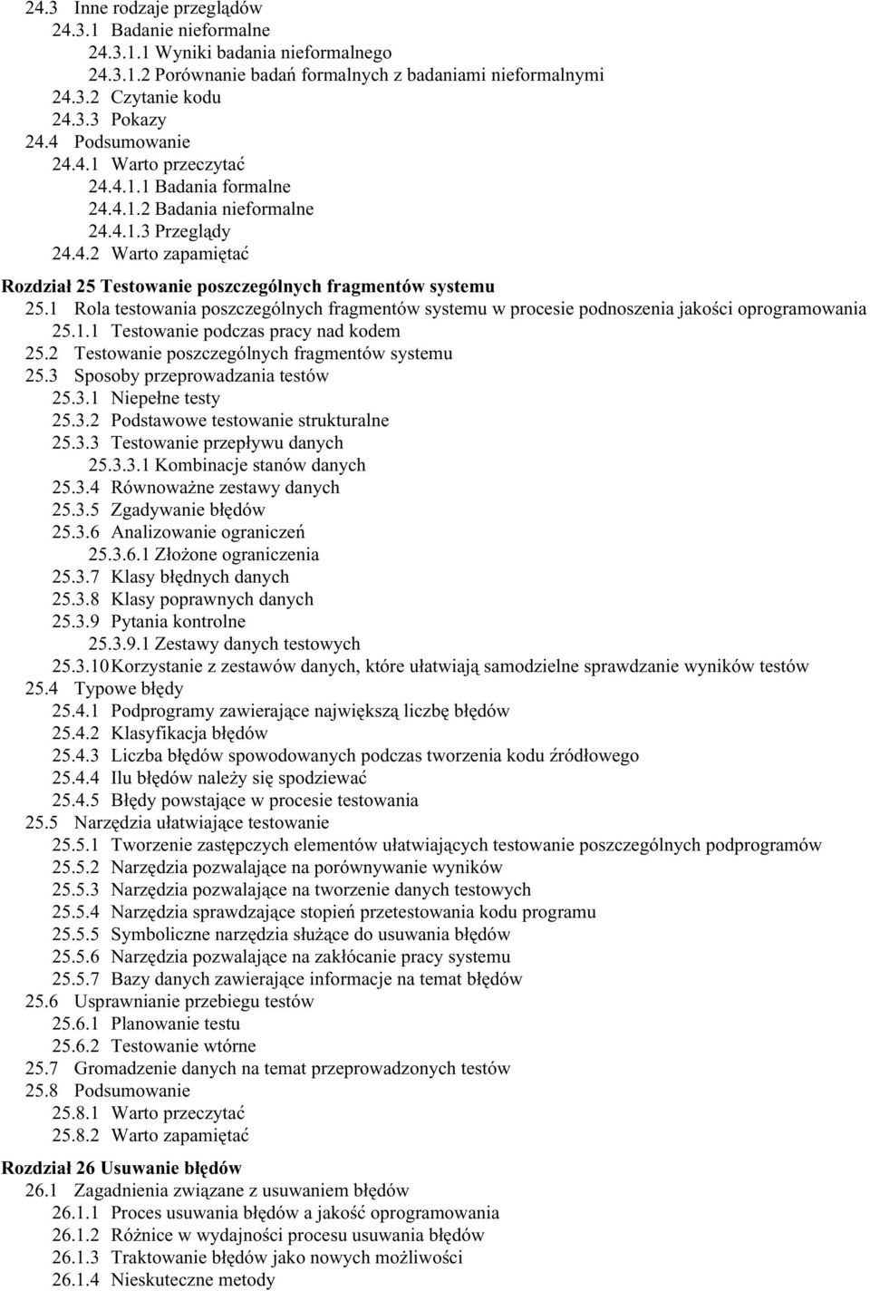 1 Rola testowania poszczególnych fragmentów systemu w procesie podnoszenia jakości oprogramowania 25.1.1 Testowanie podczas pracy nad kodem 25.2 Testowanie poszczególnych fragmentów systemu 25.