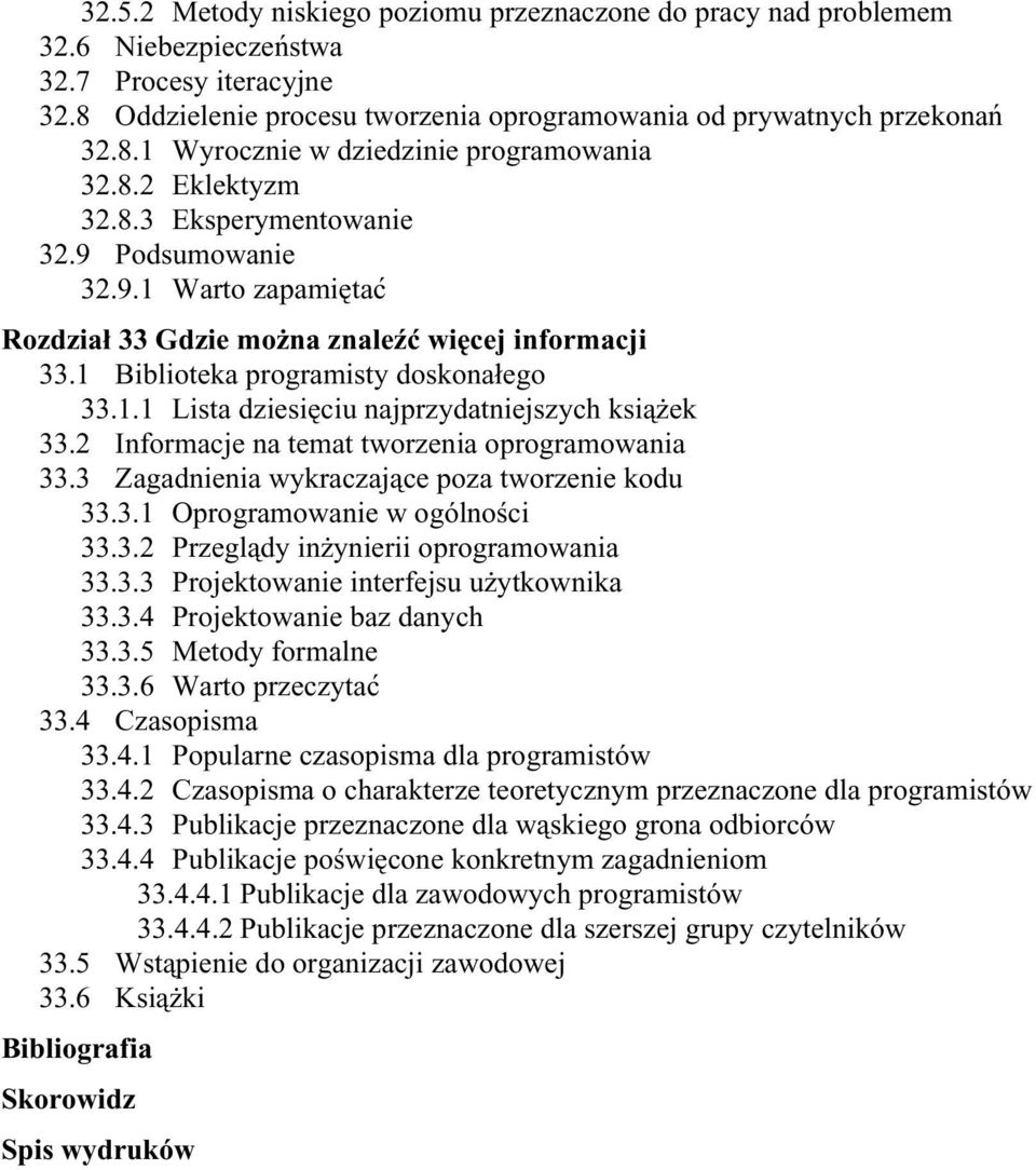 2 Informacje na temat tworzenia oprogramowania 33.3 Zagadnienia wykraczające poza tworzenie kodu 33.3.1 Oprogramowanie w ogólności 33.3.2 Przeglądy inżynierii oprogramowania 33.3.3 Projektowanie interfejsu użytkownika 33.