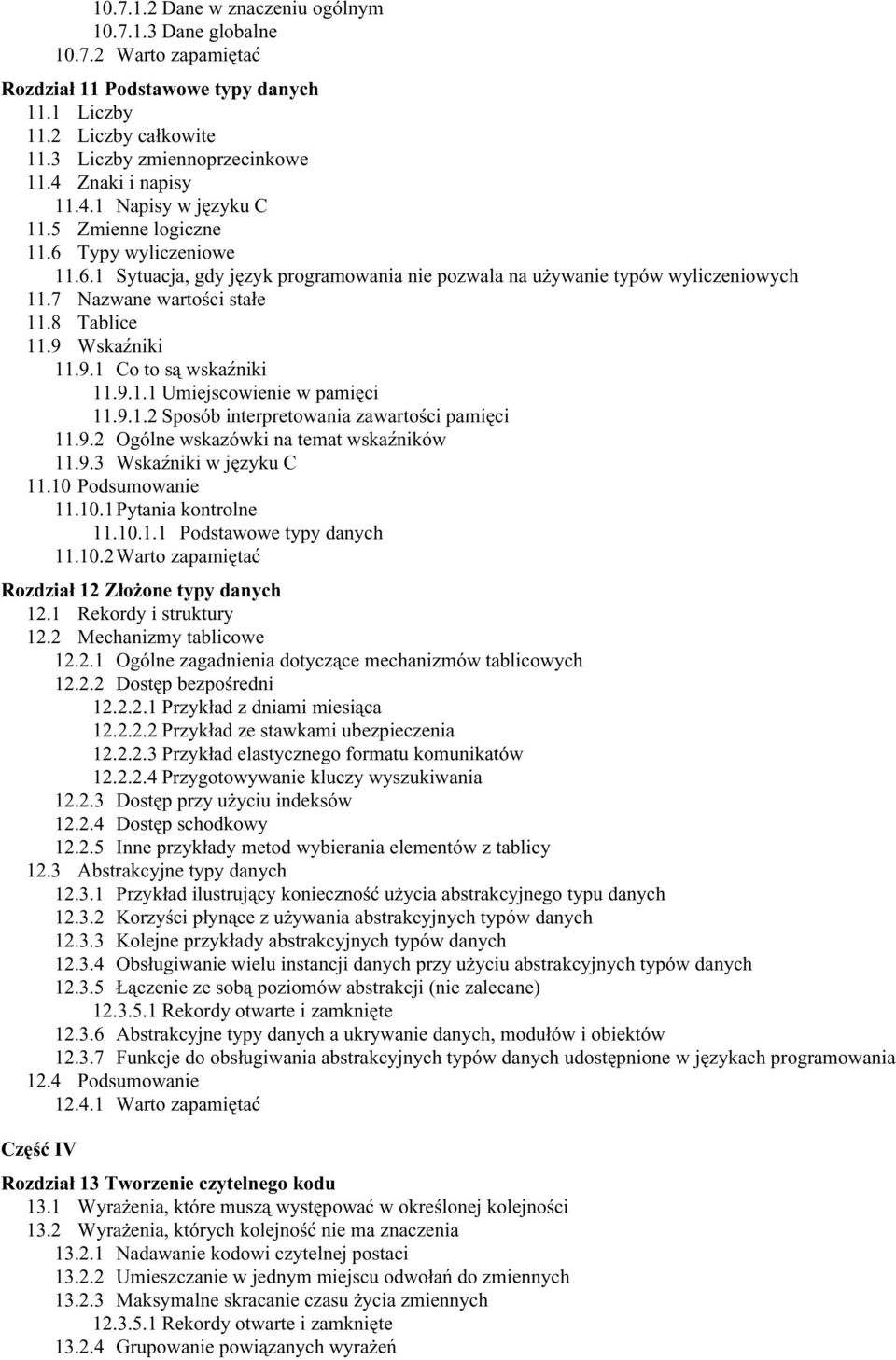 7 Nazwane wartości stałe 11.8 Tablice 11.9 Wskaźniki 11.9.1 Co to są wskaźniki 11.9.1.1 Umiejscowienie w pamięci 11.9.1.2 Sposób interpretowania zawartości pamięci 11.9.2 Ogólne wskazówki na temat wskaźników 11.