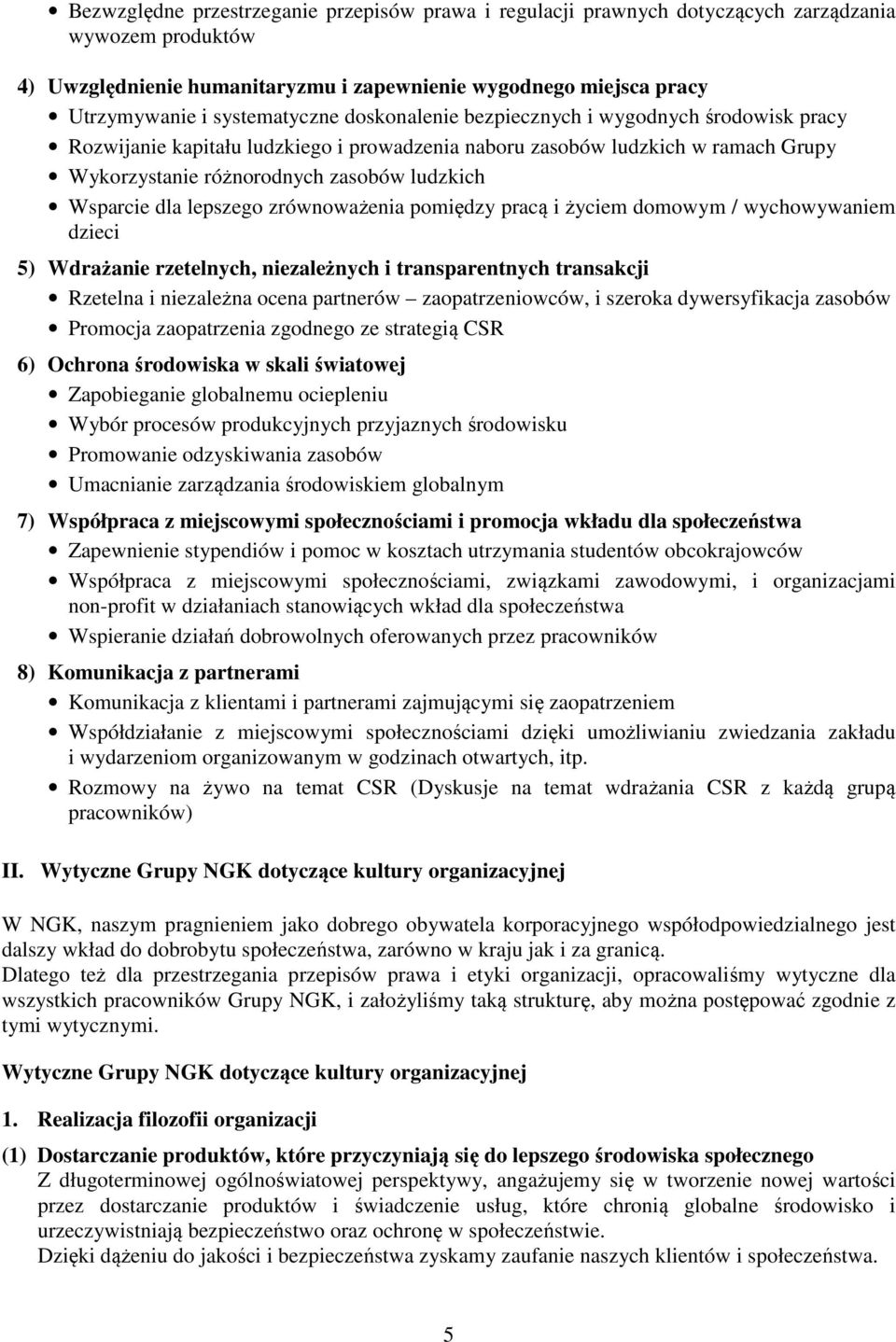 Wsparcie dla lepszego zrównoważenia pomiędzy pracą i życiem domowym / wychowywaniem dzieci 5) Wdrażanie rzetelnych, niezależnych i transparentnych transakcji Rzetelna i niezależna ocena partnerów