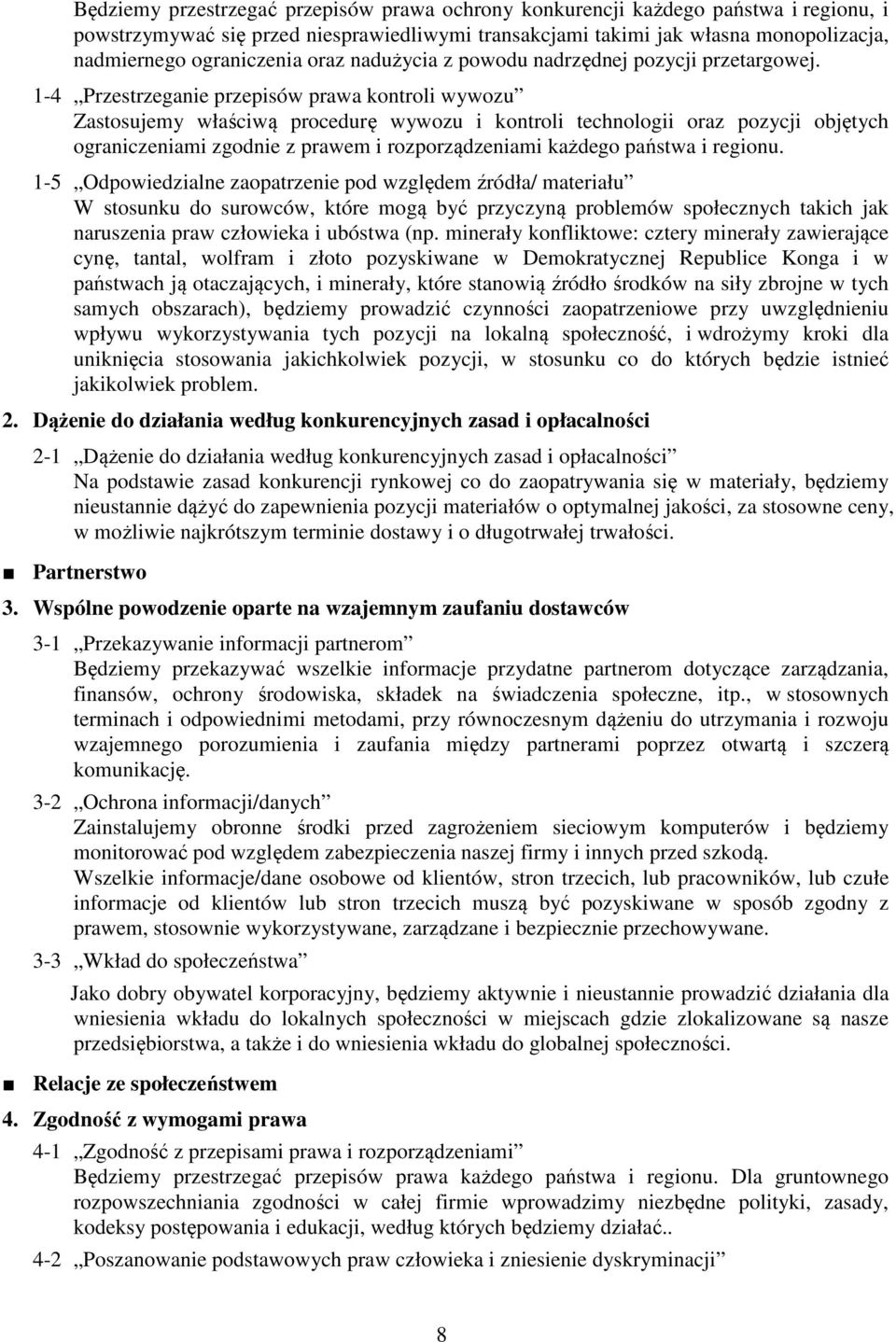 1-4 Przestrzeganie przepisów prawa kontroli wywozu Zastosujemy właściwą procedurę wywozu i kontroli technologii oraz pozycji objętych ograniczeniami zgodnie z prawem i rozporządzeniami każdego