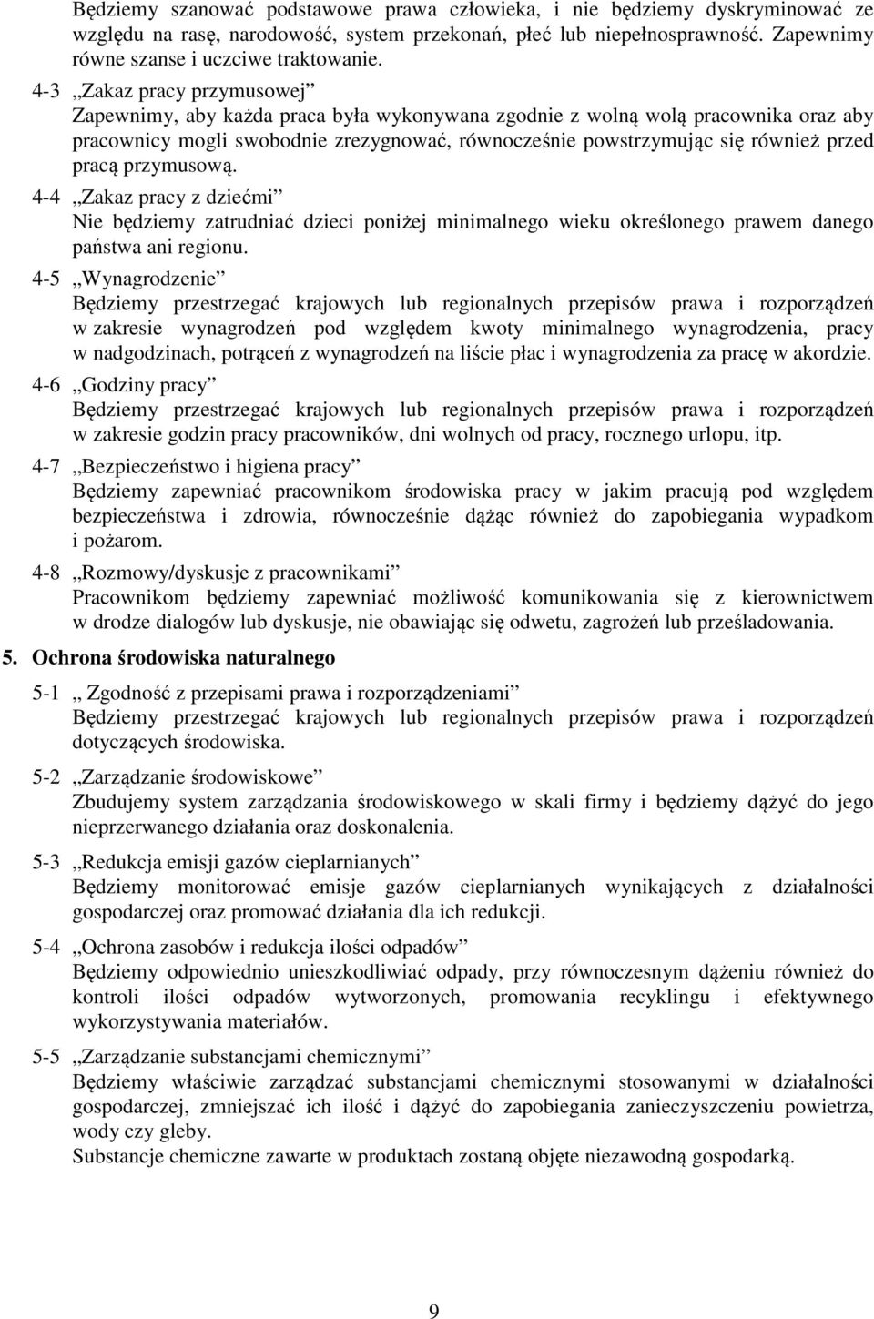 pracą przymusową. 4-4 Zakaz pracy z dziećmi Nie będziemy zatrudniać dzieci poniżej minimalnego wieku określonego prawem danego państwa ani regionu.