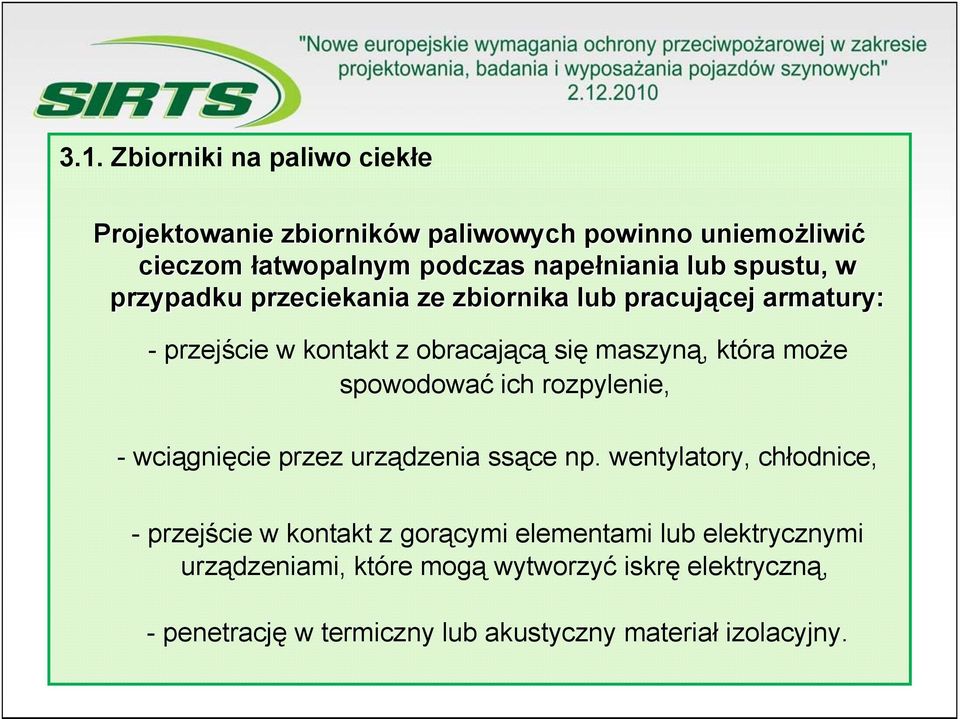 która może spowodować ich rozpylenie, - wciągnięcie przez urządzenia ssące np.