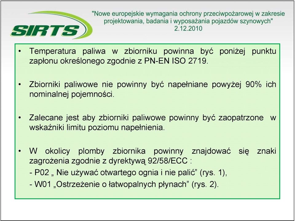 Zalecane jest aby zbiorniki paliwowe powinny być zaopatrzone w wskaźniki limitu poziomu napełnienia.