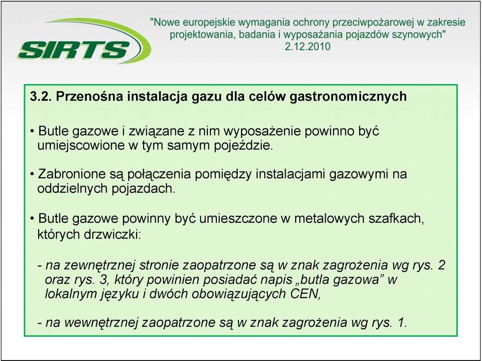 Butle gazowe powinny być umieszczone w metalowych szafkach, których drzwiczki: - na zewnętrznej stronie zaopatrzone są w znak