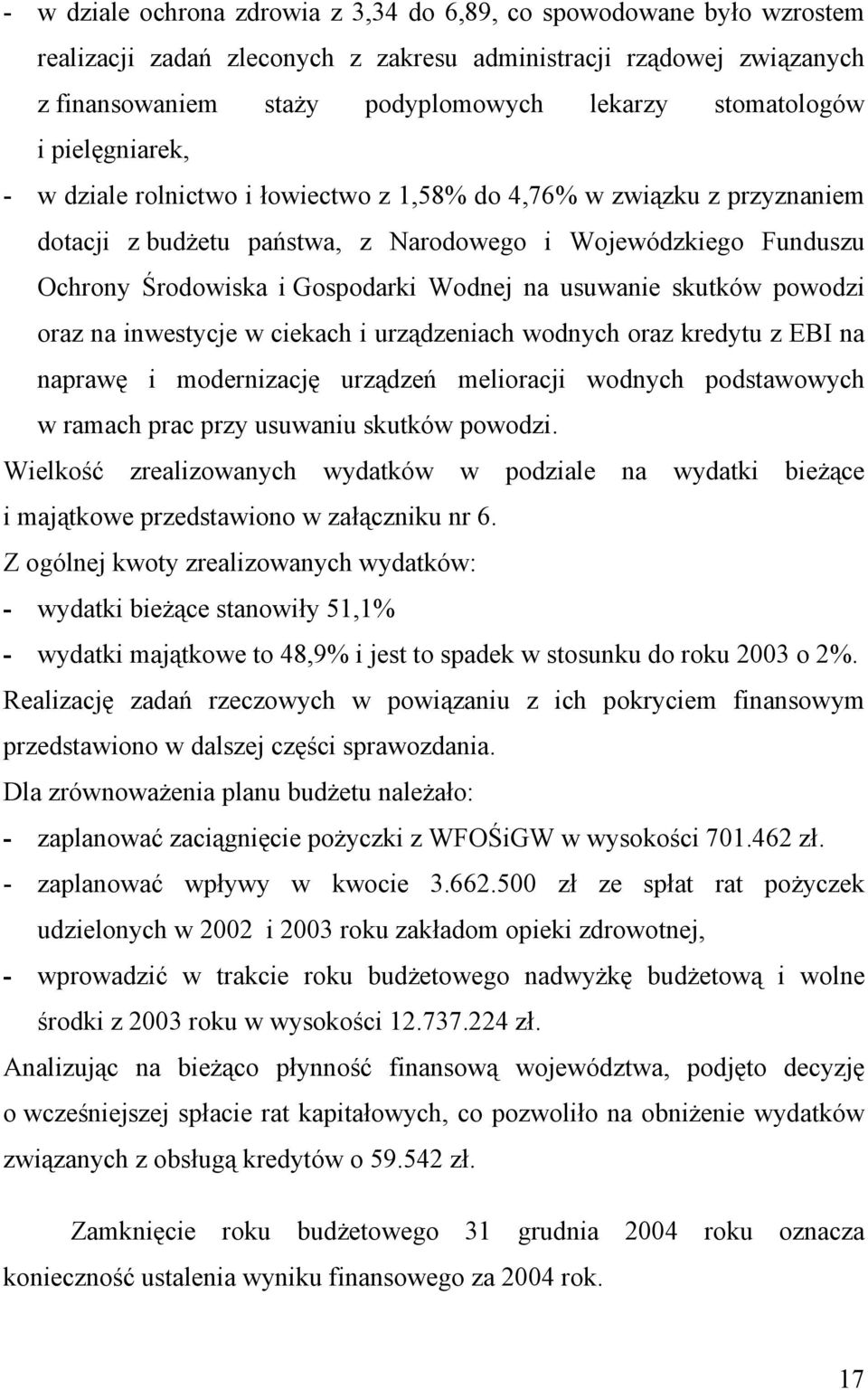 usuwanie skutków powodzi oraz na inwestycje w ciekach i urządzeniach wodnych oraz kredytu z EBI na naprawę i modernizację urządzeń melioracji wodnych podstawowych w ramach prac przy usuwaniu skutków