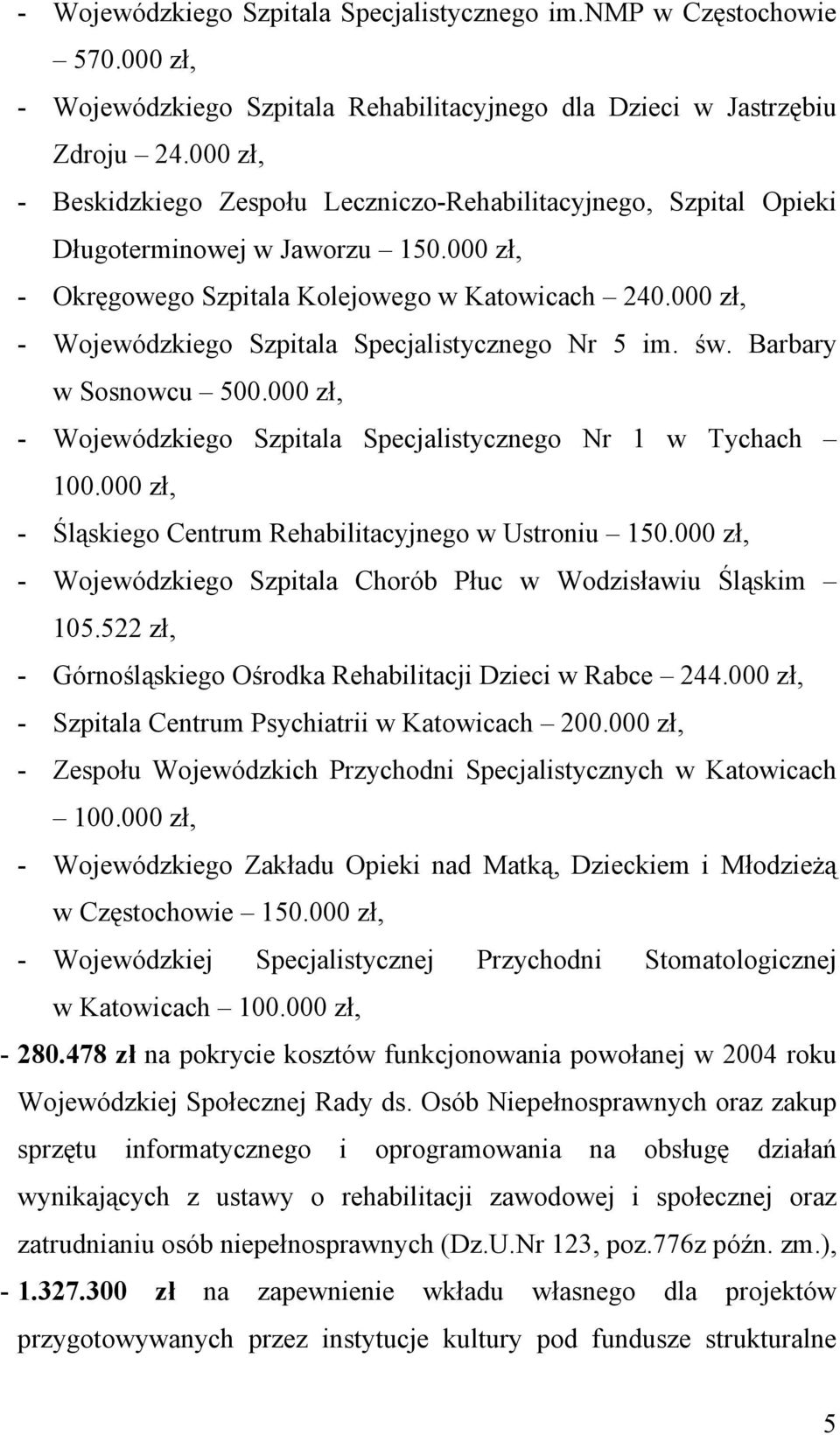 000 zł, - Wojewódzkiego Szpitala Specjalistycznego Nr 5 im. św. Barbary w Sosnowcu 500.000 zł, - Wojewódzkiego Szpitala Specjalistycznego Nr 1 w Tychach 100.