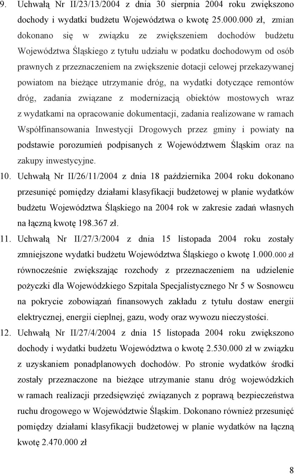 przekazywanej powiatom na bieżące utrzymanie dróg, na wydatki dotyczące remontów dróg, zadania związane z modernizacją obiektów mostowych wraz z wydatkami na opracowanie dokumentacji, zadania