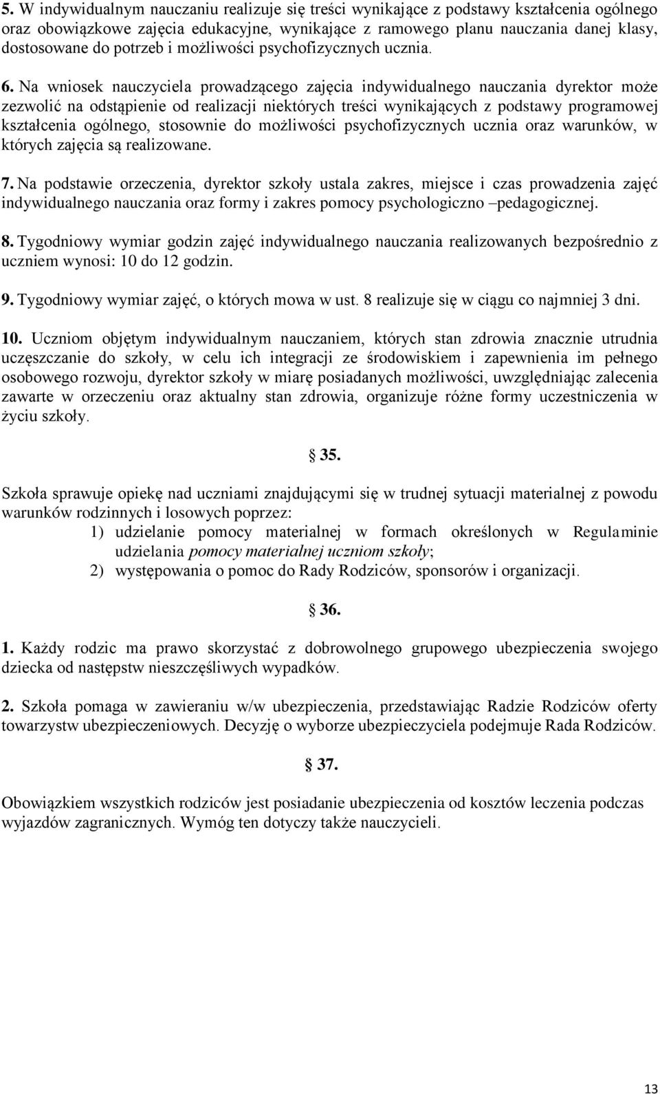 Na wniosek nauczyciela prowadzącego zajęcia indywidualnego nauczania dyrektor może zezwolić na odstąpienie od realizacji niektórych treści wynikających z podstawy programowej kształcenia ogólnego,