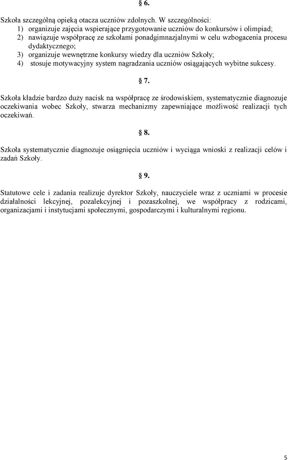 organizuje wewnętrzne konkursy wiedzy dla uczniów Szkoły; 4) stosuje motywacyjny system nagradzania uczniów osiągających wybitne sukcesy. 7.