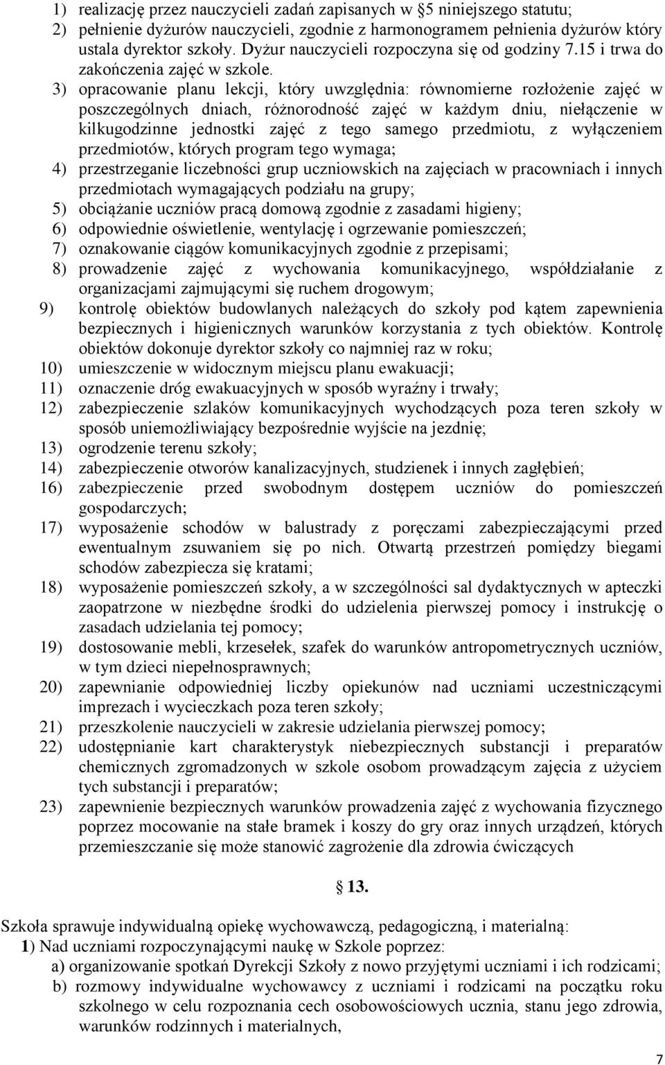 3) opracowanie planu lekcji, który uwzględnia: równomierne rozłożenie zajęć w poszczególnych dniach, różnorodność zajęć w każdym dniu, niełączenie w kilkugodzinne jednostki zajęć z tego samego