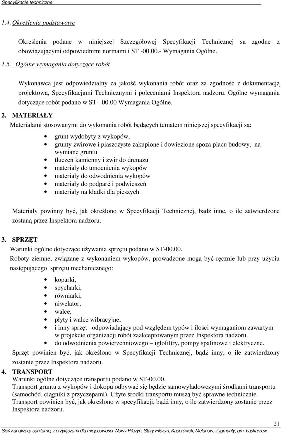 Ogólne wymagania dotyczące robót podano w ST-.00.00 Wymagania Ogólne. 2.