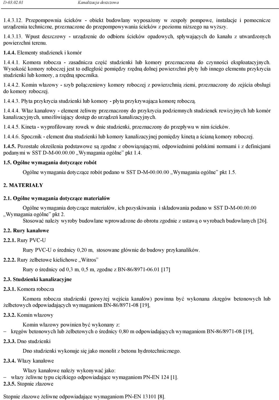 Wysokość komory roboczej jest to odległość pomiędzy rzędną dolnej powierzchni płyty lub innego elementu przykrycia studzienki lub komory, a rzędną spocznika. 1.4.4.2.