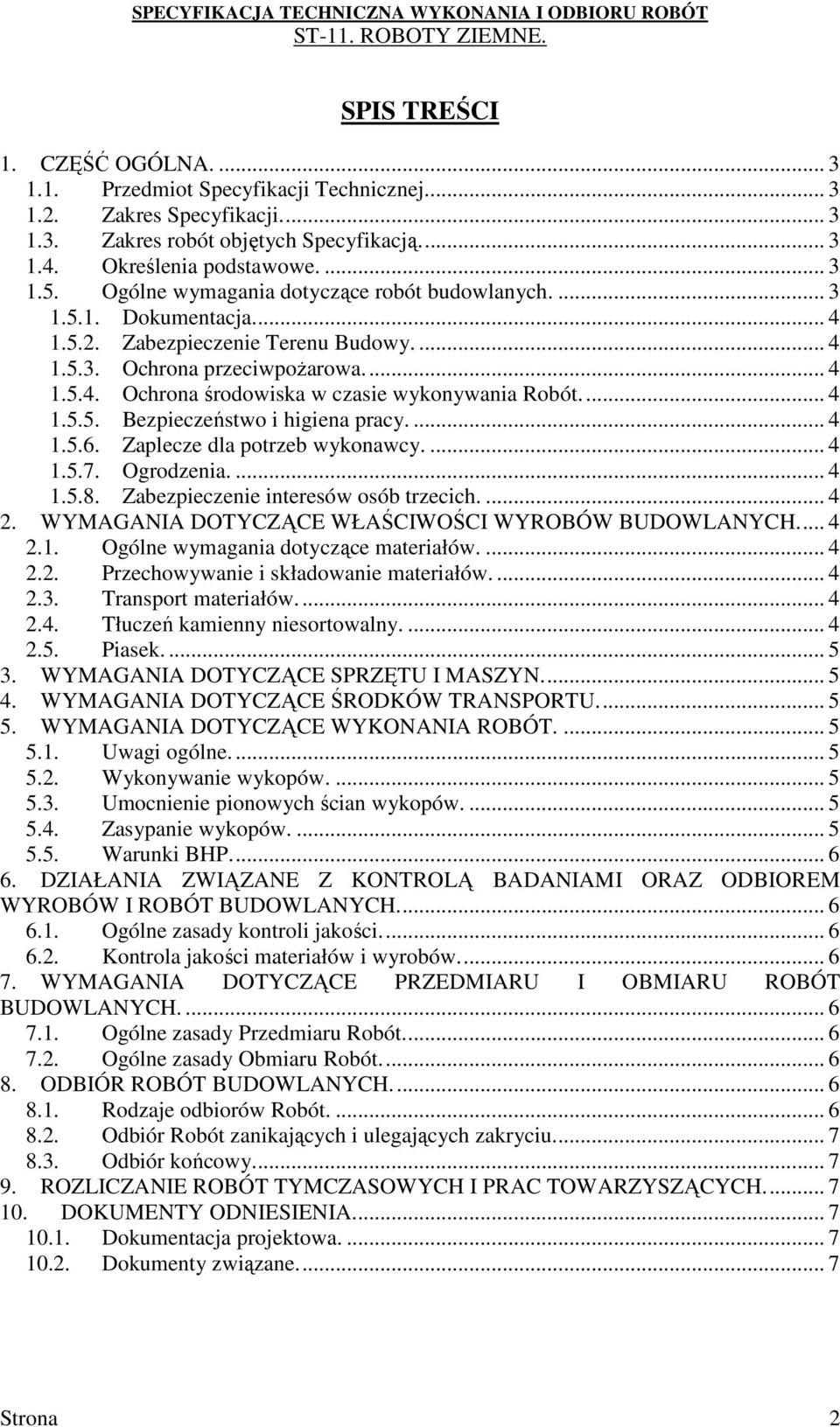 .. 4 1.5.5. Bezpieczeństwo i higiena pracy.... 4 1.5.6. Zaplecze dla potrzeb wykonawcy.... 4 1.5.7. Ogrodzenia.... 4 1.5.8. Zabezpieczenie interesów osób trzecich.... 4 2.