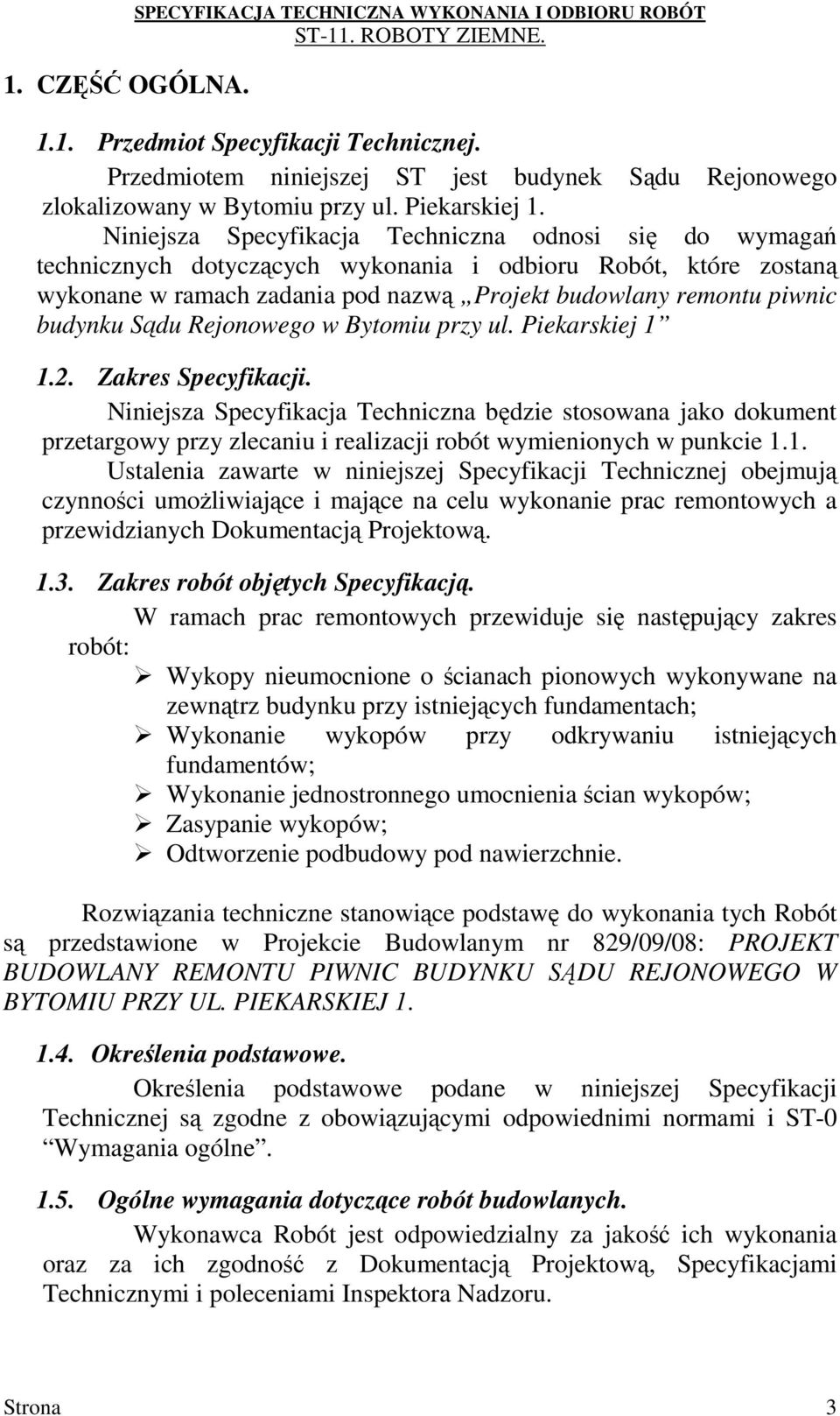 Niniejsza Specyfikacja Techniczna odnosi się do wymagań technicznych dotyczących wykonania i odbioru Robót, które zostaną wykonane w ramach zadania pod nazwą Projekt budowlany remontu piwnic budynku