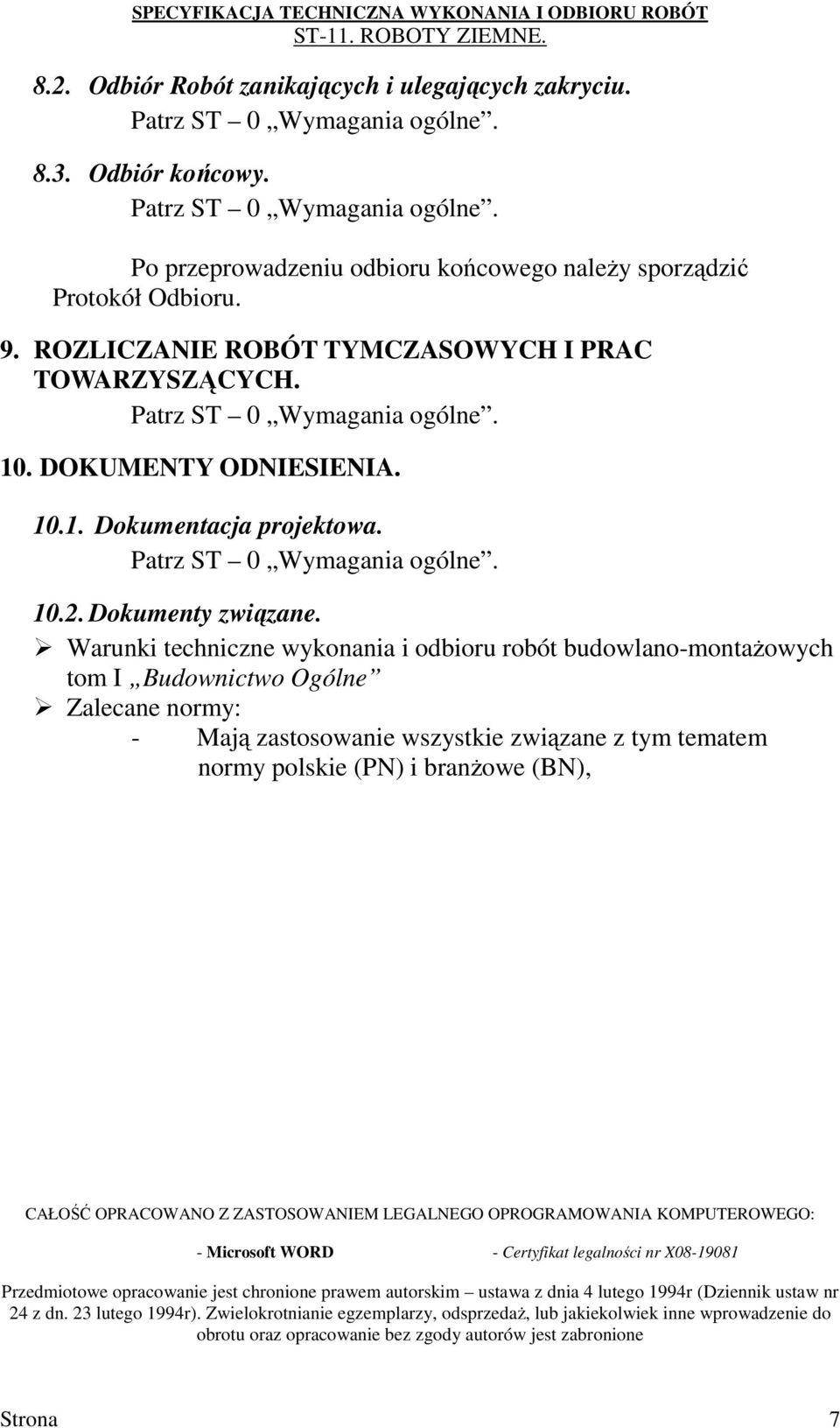 Warunki techniczne wykonania i odbioru robót budowlano-montaŝowych tom I Budownictwo Ogólne Zalecane normy: - Mają zastosowanie wszystkie związane z tym tematem normy polskie (PN) i branŝowe (BN),