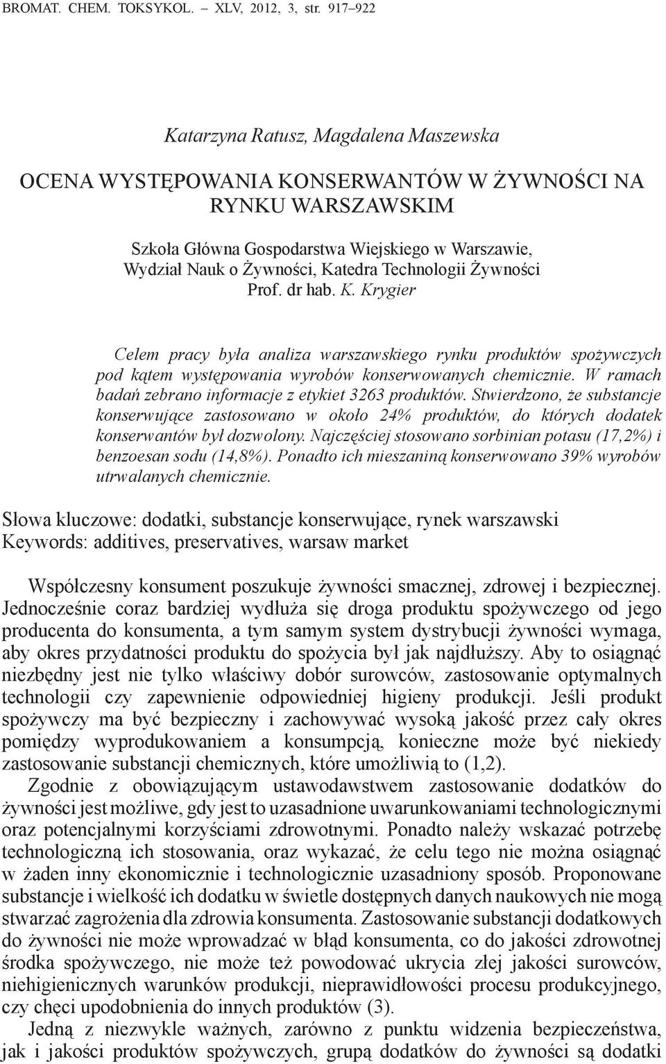 Technologii Żywności Prof. dr hab. K. Krygier Celem pracy była analiza warszawskiego rynku produktów spożywczych pod kątem występowania wyrobów konserwowanych chemicznie.